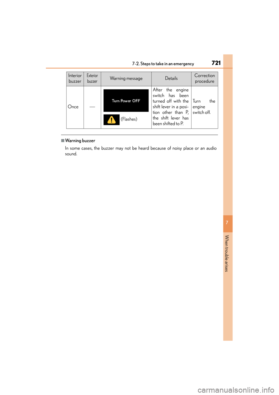 Lexus GS350 2013  Owners Manual 7217-2. Steps to take in an emergency
GS350_U (OM30C34U)
7
When trouble arises
■Warning buzzer
In some cases, the buzzer may not be heard because of noisy place or an audio
sound.
Once
After the 