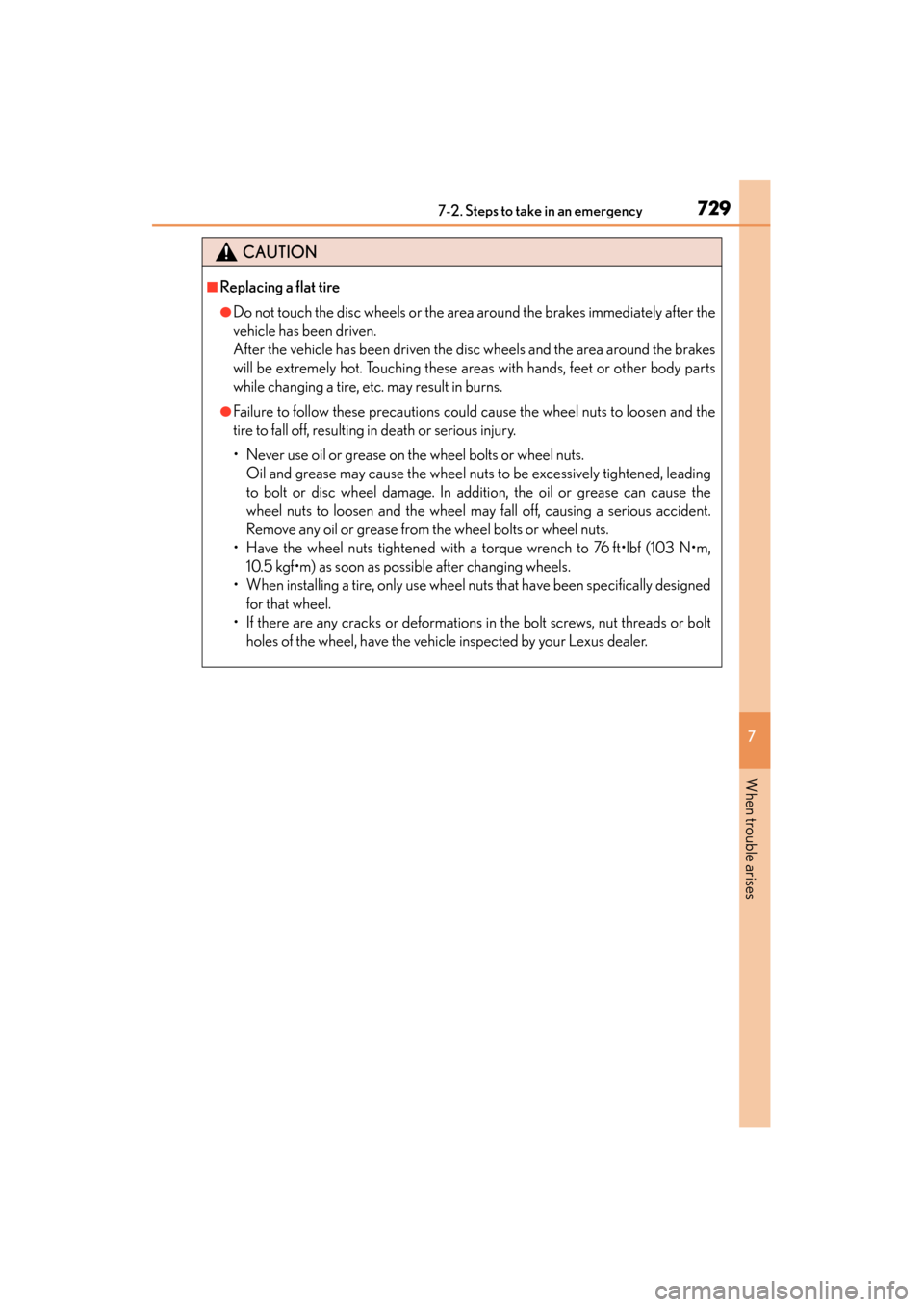 Lexus GS350 2013  Owners Manual 7297-2. Steps to take in an emergency
GS350_U (OM30C34U)
7
When trouble arises
CAUTION
■Replacing a flat tire
●Do not touch the disc wheels or the area around the brakes immediately after the
vehi