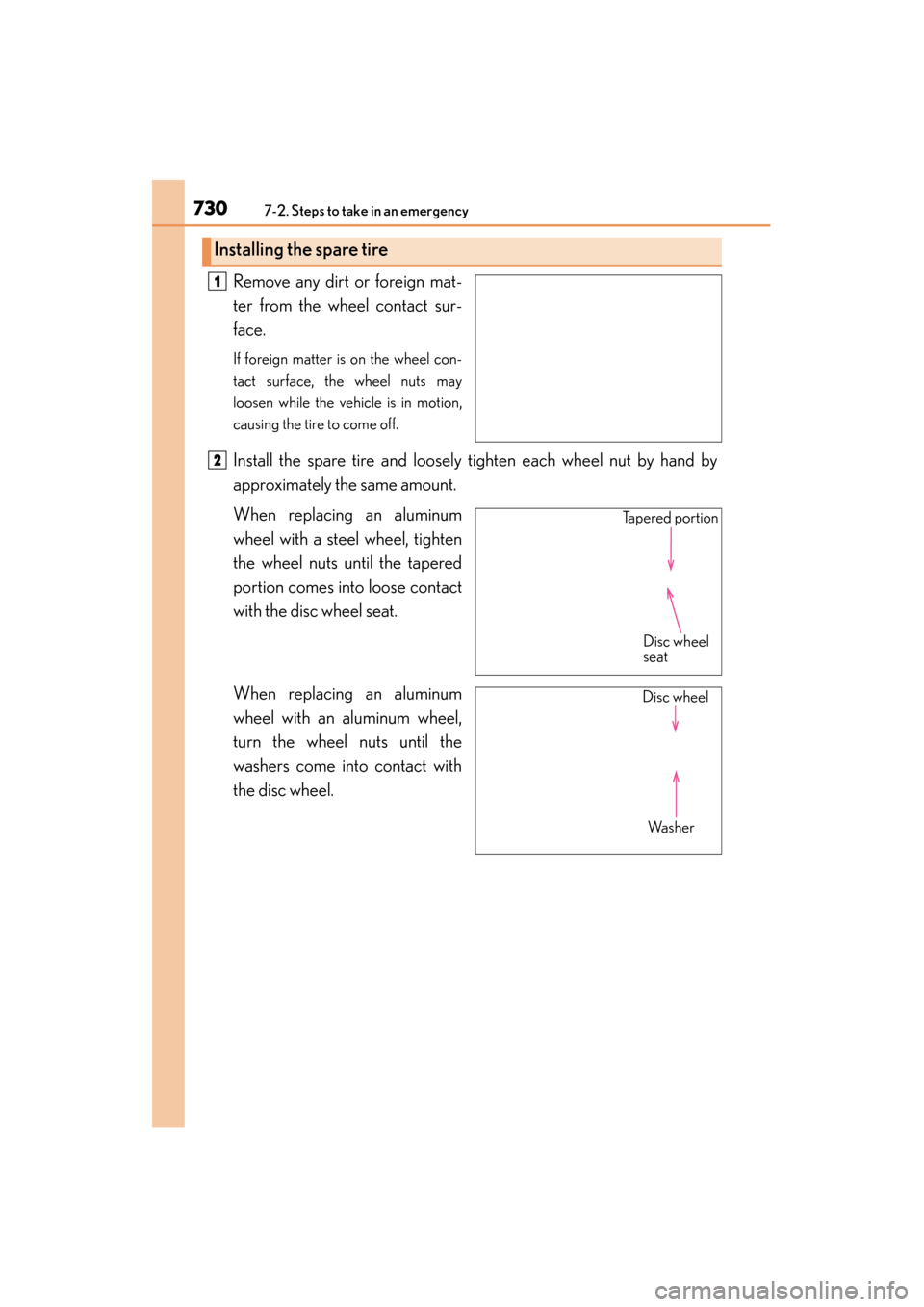 Lexus GS350 2013 Owners Manual 7307-2. Steps to take in an emergency
GS350_U (OM30C34U)Remove any dirt or foreign mat-
ter from the wheel contact sur-
face.
If foreign matter is on the wheel con-
tact surface, the wheel nuts may
lo Lexus GS350 2013 Owners Manual 7307-2. Steps to take in an emergency
GS350_U (OM30C34U)Remove any dirt or foreign mat-
ter from the wheel contact sur-
face.
If foreign matter is on the wheel con-
tact surface, the wheel nuts may
lo