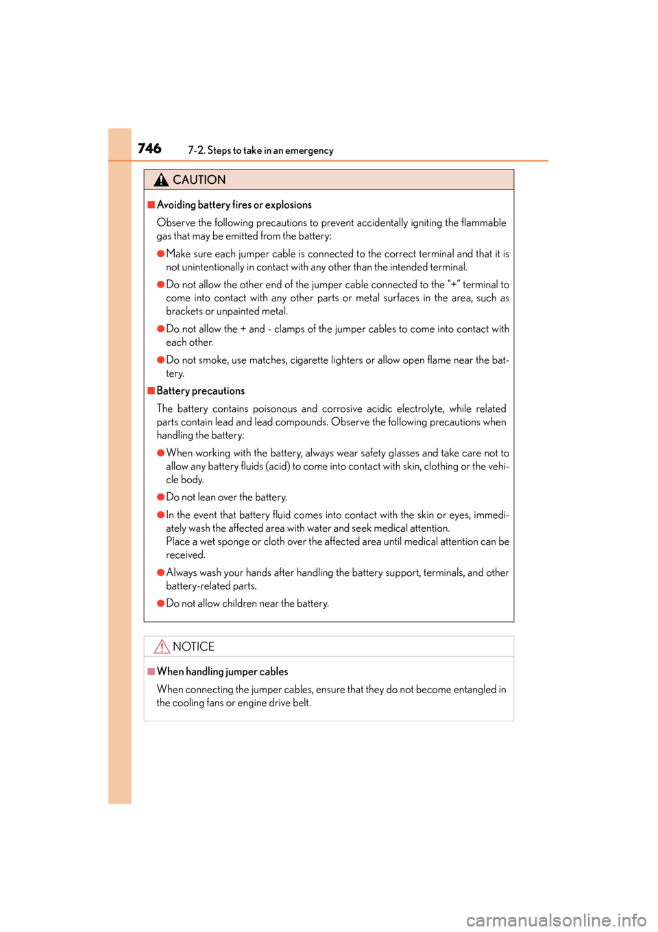 Lexus GS350 2013  Owners Manual 7467-2. Steps to take in an emergency
GS350_U (OM30C34U)
CAUTION
■Avoiding battery fires or explosions
Observe the following precautions to prevent accidentally igniting the flammable
gas that may b