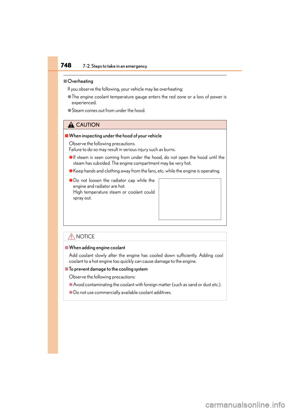 Lexus GS350 2013  Owners Manual 7487-2. Steps to take in an emergency
GS350_U (OM30C34U)
■Overheating
If you observe the following, your vehicle may be overheating:
●The engine coolant temperature gauge enters the red zone or a 