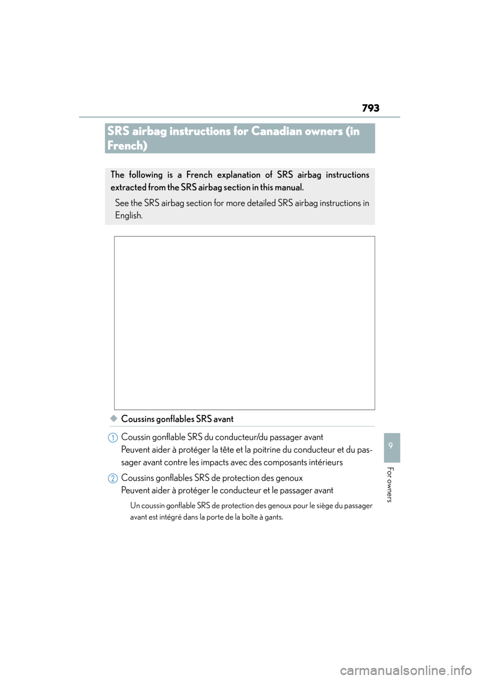 Lexus GS350 2013 Owners Manual 793
GS350_U (OM30C34U)
9
For owners
SRS airbag instructions for Canadian owners (in
French)
◆Coussins gonflables SRS avant
Coussin gonflable SRS du conducteur/du passager avant
Peuvent aider à pr Lexus GS350 2013 Owners Manual 793
GS350_U (OM30C34U)
9
For owners
SRS airbag instructions for Canadian owners (in
French)
◆Coussins gonflables SRS avant
Coussin gonflable SRS du conducteur/du passager avant
Peuvent aider à pr