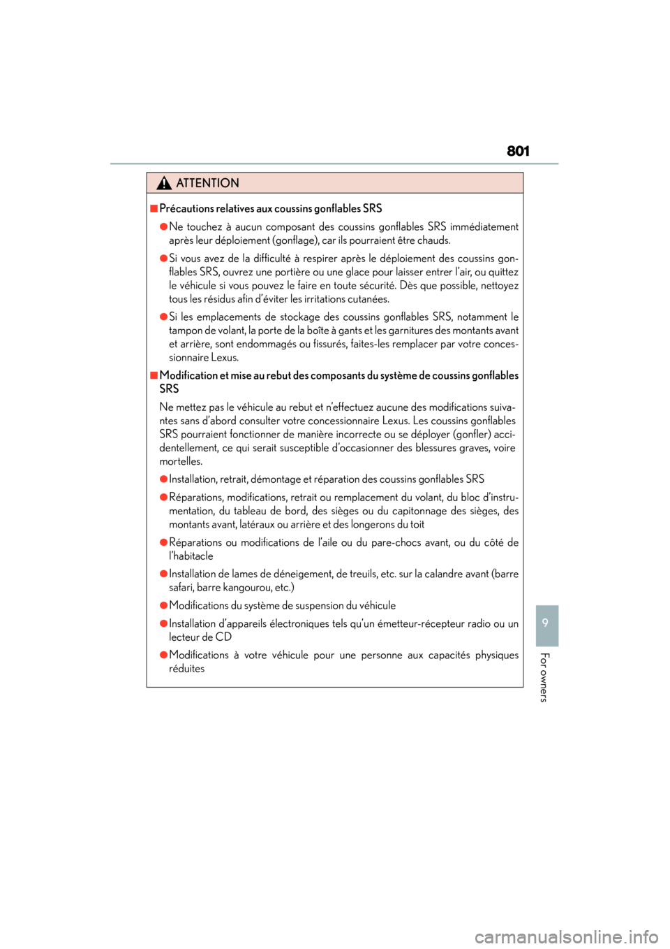 Lexus GS350 2013 Owners Manual GS350_U (OM30C34U)
801
9
For owners
ATTENTION
■Précautions relatives aux coussins gonflables SRS
●Ne touchez à aucun composant des coussins gonflables SRS immédiatement
après leur déploiement Lexus GS350 2013 Owners Manual GS350_U (OM30C34U)
801
9
For owners
ATTENTION
■Précautions relatives aux coussins gonflables SRS
●Ne touchez à aucun composant des coussins gonflables SRS immédiatement
après leur déploiement