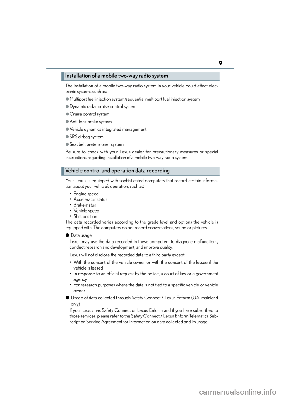 Lexus GS350 2013 Owners Manual GS350_U (OM30C34U)
9
The installation of a mobile two-way radio system in your vehicle could affect elec-
tronic systems such as:
●Multiport fuel injection system/sequential multiport fuel injectio Lexus GS350 2013 Owners Manual GS350_U (OM30C34U)
9
The installation of a mobile two-way radio system in your vehicle could affect elec-
tronic systems such as:
●Multiport fuel injection system/sequential multiport fuel injectio