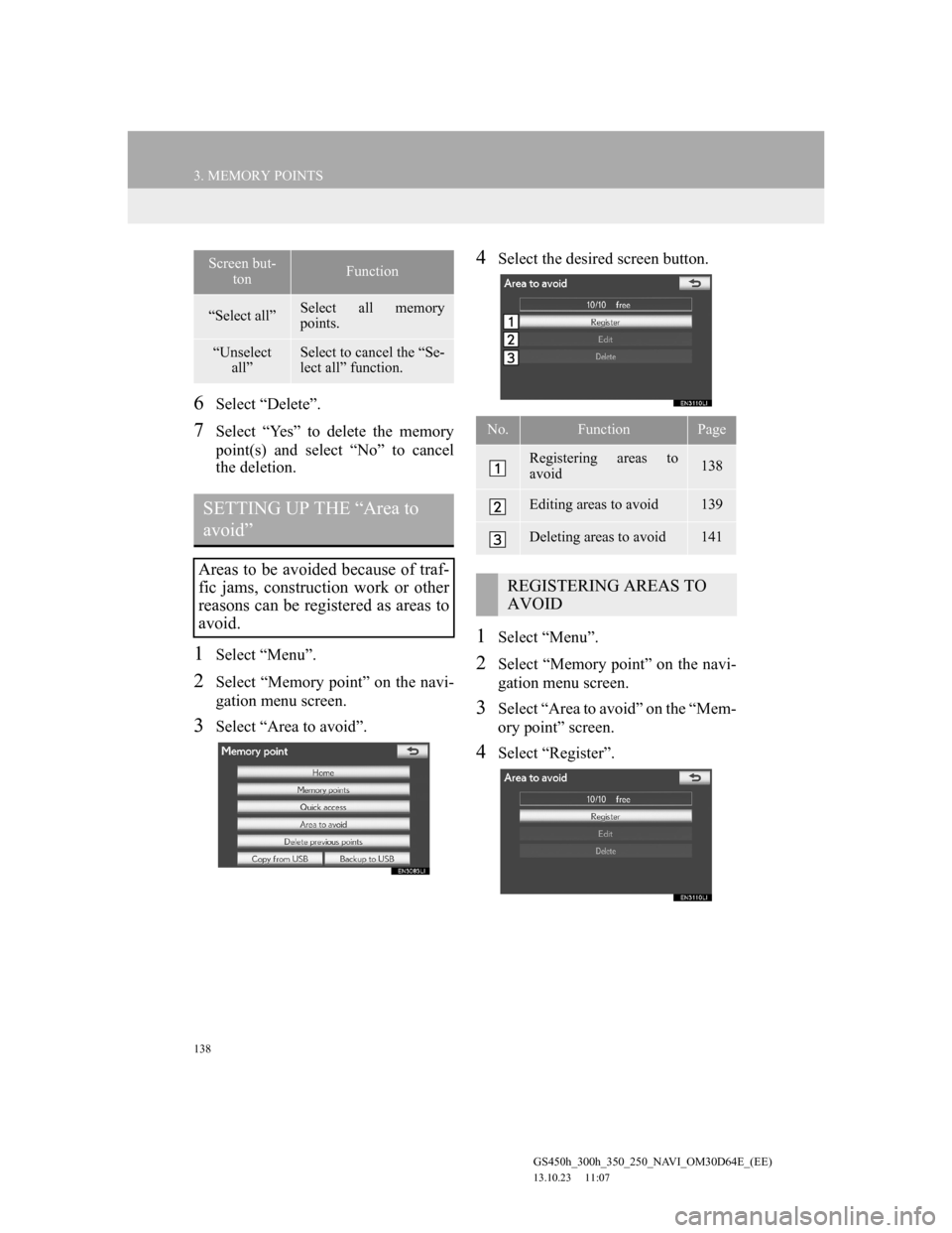 Lexus GS350 2013 Navigation manual 138
3. MEMORY POINTS
GS450h_300h_350_250_NAVI_OM30D64E_(EE)
13.10.23 11:07
6Select “Delete”.
7Select “Yes” to delete the memory
point(s) and select “No” to cancel
the deletion.
1Select Lexus GS350 2013 Navigation manual 138
3. MEMORY POINTS
GS450h_300h_350_250_NAVI_OM30D64E_(EE)
13.10.23 11:07
6Select “Delete”.
7Select “Yes” to delete the memory
point(s) and select “No” to cancel
the deletion.
1Select