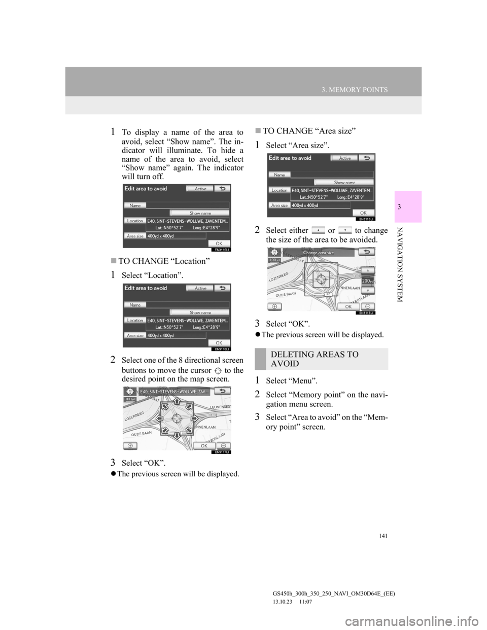 Lexus GS350 2013 Navigation manual 141
3. MEMORY POINTS
GS450h_300h_350_250_NAVI_OM30D64E_(EE)
13.10.23 11:07
3
NAVIGATION SYSTEM
1To display a name of the area to
avoid, select “Show name”. The in-
dicator will illuminate. To Lexus GS350 2013 Navigation manual 141
3. MEMORY POINTS
GS450h_300h_350_250_NAVI_OM30D64E_(EE)
13.10.23 11:07
3
NAVIGATION SYSTEM
1To display a name of the area to
avoid, select “Show name”. The in-
dicator will illuminate. To