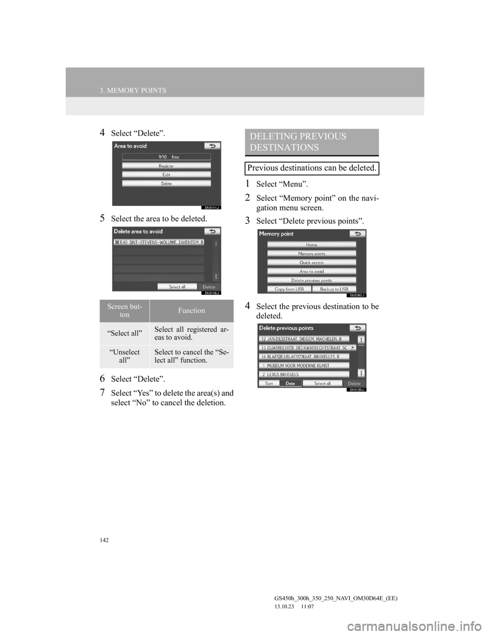 Lexus GS350 2013 Navigation manual 142
3. MEMORY POINTS
GS450h_300h_350_250_NAVI_OM30D64E_(EE)
13.10.23 11:07
4Select “Delete”.
5Select the area to be deleted.
6Select “Delete”.
7Select “Yes” to delete the area(s) and
s Lexus GS350 2013 Navigation manual 142
3. MEMORY POINTS
GS450h_300h_350_250_NAVI_OM30D64E_(EE)
13.10.23 11:07
4Select “Delete”.
5Select the area to be deleted.
6Select “Delete”.
7Select “Yes” to delete the area(s) and
s