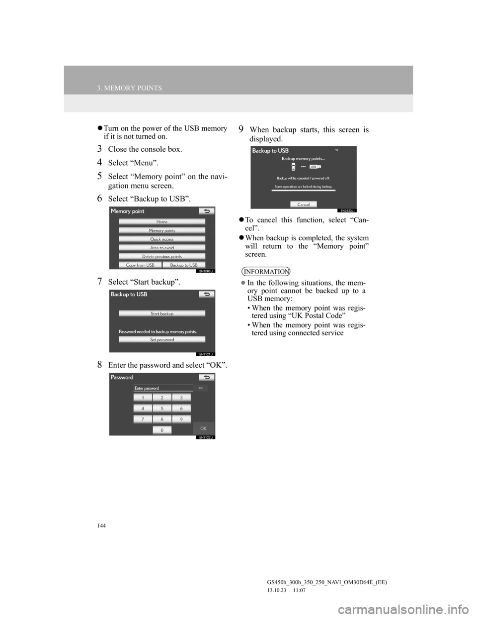 Lexus GS350 2013 Navigation manual 144
3. MEMORY POINTS
GS450h_300h_350_250_NAVI_OM30D64E_(EE)
13.10.23 11:07
Turn on the power of the USB memory
if it is not turned on.
3Close the console box.
4Select “Menu”.
5Select “Mem Lexus GS350 2013 Navigation manual 144
3. MEMORY POINTS
GS450h_300h_350_250_NAVI_OM30D64E_(EE)
13.10.23 11:07
Turn on the power of the USB memory
if it is not turned on.
3Close the console box.
4Select “Menu”.
5Select “Mem
