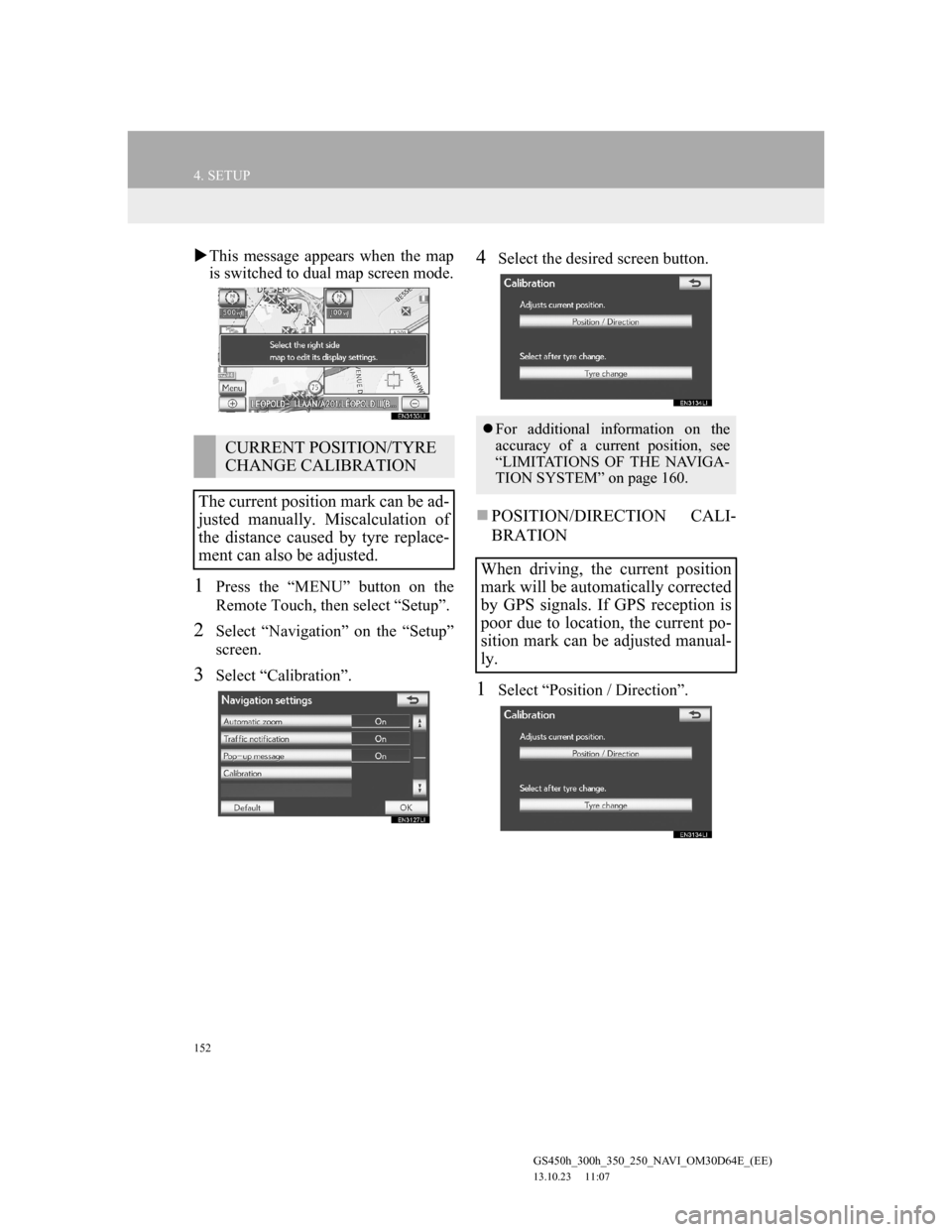 Lexus GS350 2013 Navigation manual 152
4. SETUP
GS450h_300h_350_250_NAVI_OM30D64E_(EE)
13.10.23 11:07
This message appears when the map
is switched to dual map screen mode.
1Press the “MENU” button on the
Remote Touch, then Lexus GS350 2013 Navigation manual 152
4. SETUP
GS450h_300h_350_250_NAVI_OM30D64E_(EE)
13.10.23 11:07
This message appears when the map
is switched to dual map screen mode.
1Press the “MENU” button on the
Remote Touch, then