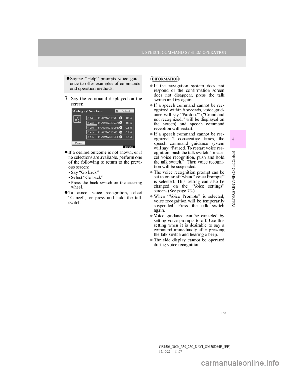Lexus GS350 2013 Navigation manual 167
1. SPEECH COMMAND SYSTEM OPERATION
4
SPEECH COMMAND SYSTEM
GS450h_300h_350_250_NAVI_OM30D64E_(EE)
13.10.23 11:07
3Say the command displayed on the
screen.
If a desired outcome is not shown, Lexus GS350 2013 Navigation manual 167
1. SPEECH COMMAND SYSTEM OPERATION
4
SPEECH COMMAND SYSTEM
GS450h_300h_350_250_NAVI_OM30D64E_(EE)
13.10.23 11:07
3Say the command displayed on the
screen.
If a desired outcome is not shown,