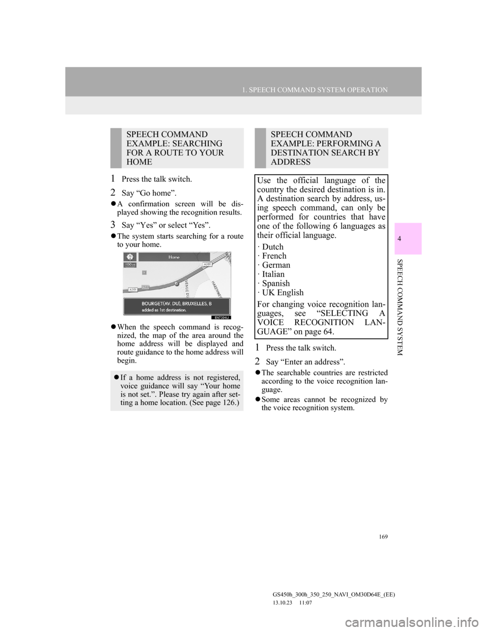 Lexus GS350 2013 Navigation manual 169
1. SPEECH COMMAND SYSTEM OPERATION
4
SPEECH COMMAND SYSTEM
GS450h_300h_350_250_NAVI_OM30D64E_(EE)
13.10.23 11:07
1Press the talk switch.
2Say “Go home”.
A confirmation screen will be di Lexus GS350 2013 Navigation manual 169
1. SPEECH COMMAND SYSTEM OPERATION
4
SPEECH COMMAND SYSTEM
GS450h_300h_350_250_NAVI_OM30D64E_(EE)
13.10.23 11:07
1Press the talk switch.
2Say “Go home”.
A confirmation screen will be di