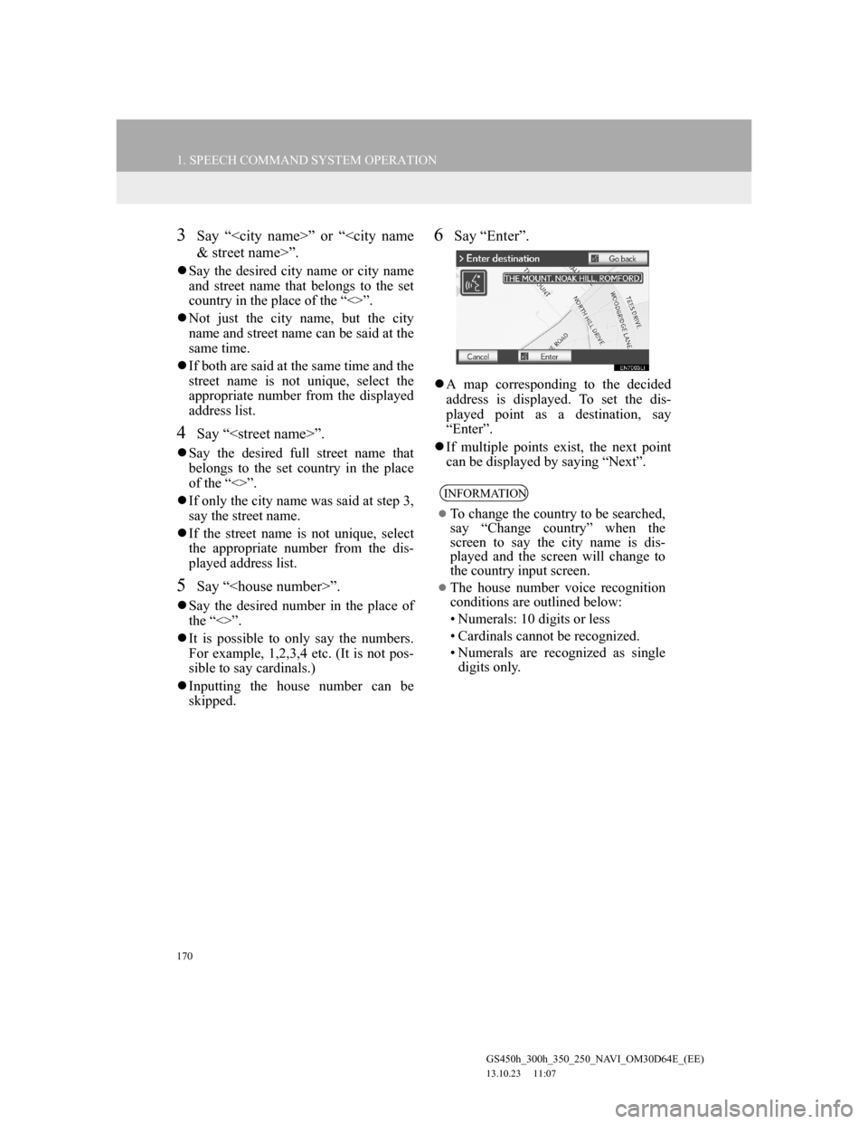 Lexus GS350 2013 Navigation manual 170
1. SPEECH COMMAND SYSTEM OPERATION
GS450h_300h_350_250_NAVI_OM30D64E_(EE)
13.10.23 11:07
3Say “<city name>” or “<city name
& street name>”.
Say the desired city name or city name
an Lexus GS350 2013 Navigation manual 170
1. SPEECH COMMAND SYSTEM OPERATION
GS450h_300h_350_250_NAVI_OM30D64E_(EE)
13.10.23 11:07
3Say “<city name>” or “<city name
& street name>”.
Say the desired city name or city name
an
