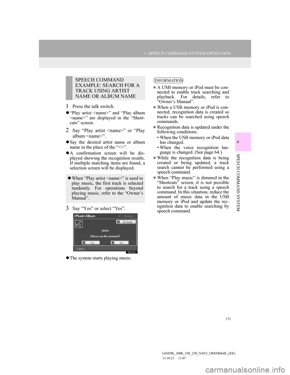 Lexus GS350 2013 Navigation manual 171
1. SPEECH COMMAND SYSTEM OPERATION
4
SPEECH COMMAND SYSTEM
GS450h_300h_350_250_NAVI_OM30D64E_(EE)
13.10.23 11:07
1Press the talk switch.
“Play artist <name>” and “Play album
<name>” Lexus GS350 2013 Navigation manual 171
1. SPEECH COMMAND SYSTEM OPERATION
4
SPEECH COMMAND SYSTEM
GS450h_300h_350_250_NAVI_OM30D64E_(EE)
13.10.23 11:07
1Press the talk switch.
“Play artist <name>” and “Play album
<name>”