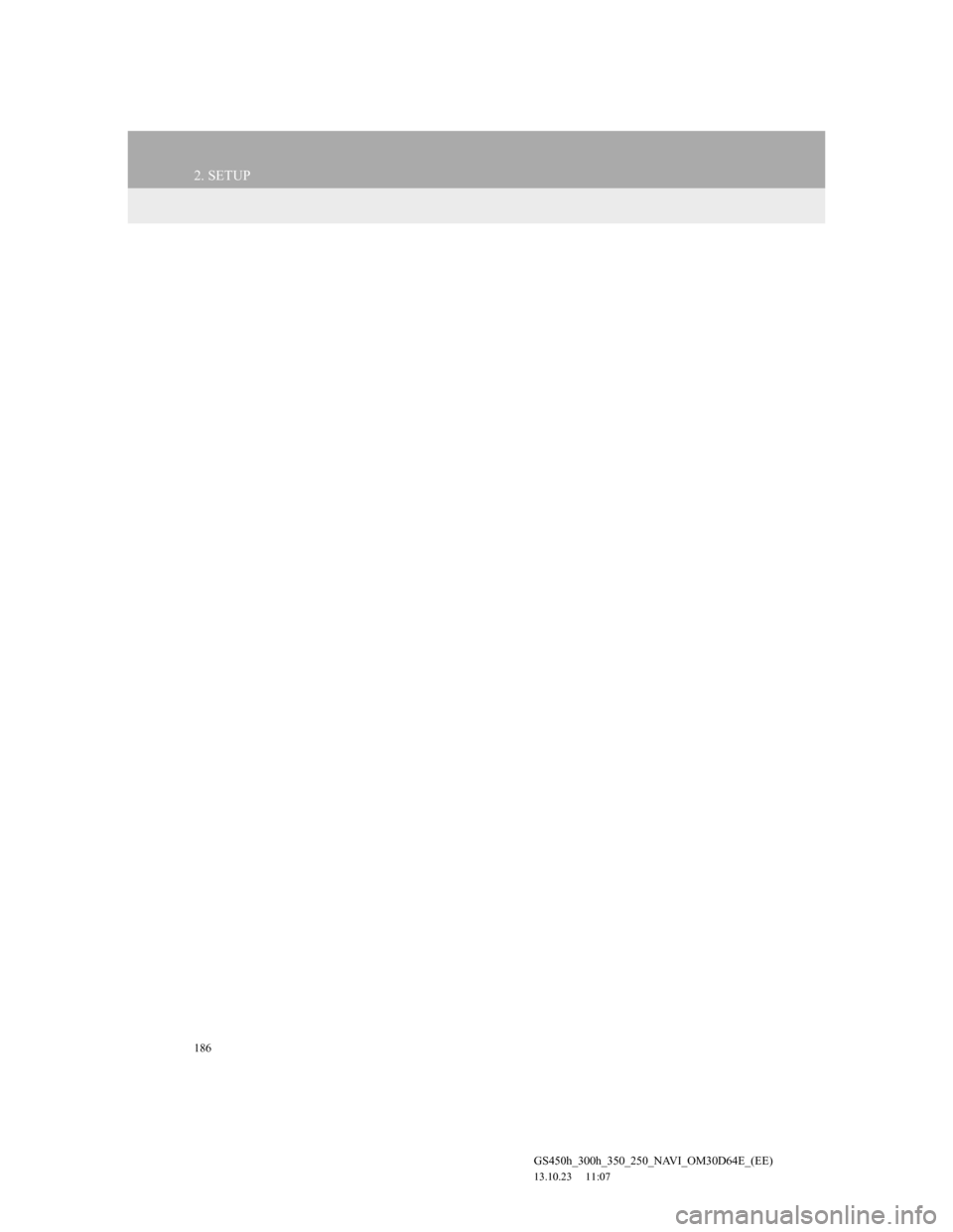 Lexus GS350 2013 Navigation manual 186
2. SETUP
GS450h_300h_350_250_NAVI_OM30D64E_(EE)
13.10.23 11:07 Lexus GS350 2013 Navigation manual 186
2. SETUP
GS450h_300h_350_250_NAVI_OM30D64E_(EE)
13.10.23 11:07