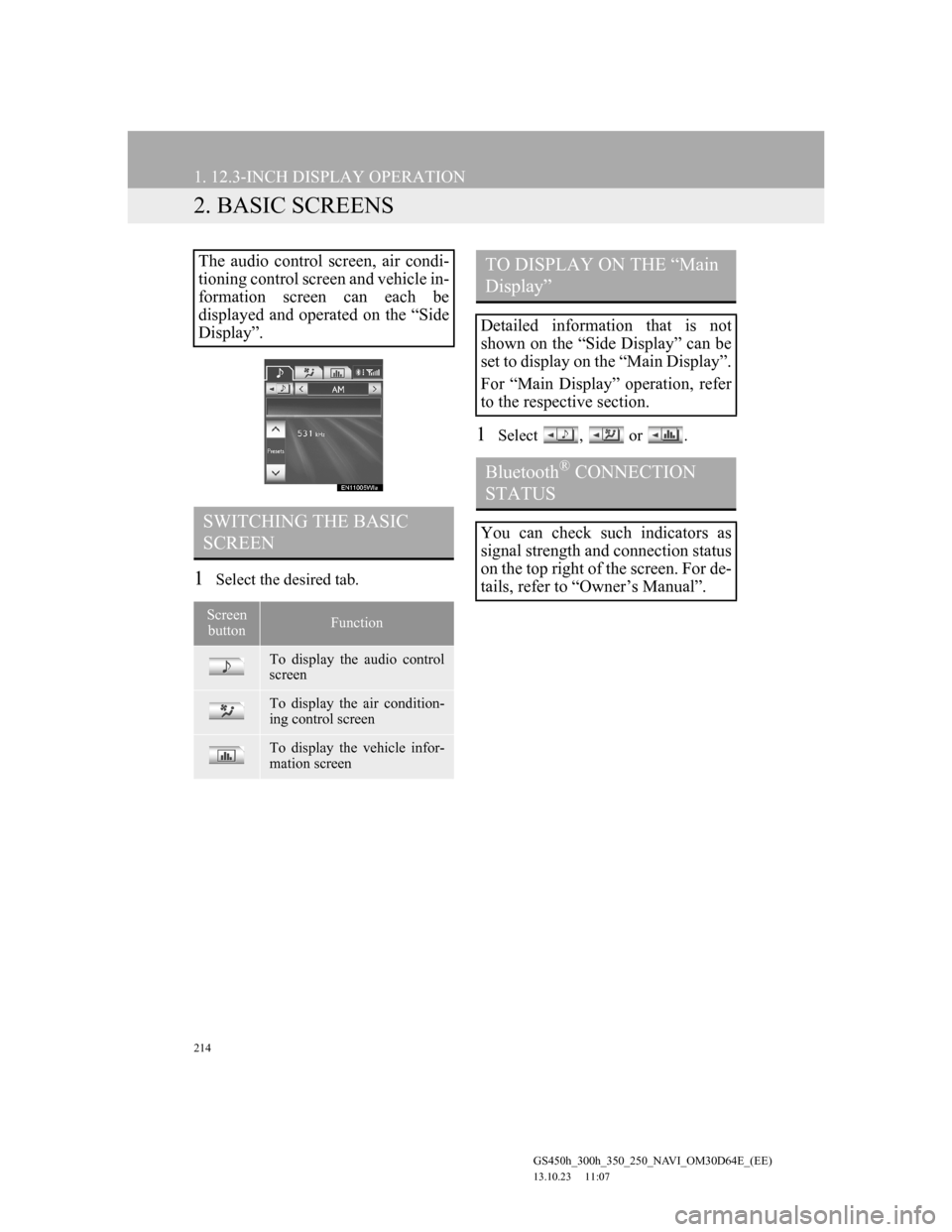Lexus GS350 2013 Navigation manual 214
1. 12.3-INCH DISPLAY OPERATION
GS450h_300h_350_250_NAVI_OM30D64E_(EE)
13.10.23 11:07
2. BASIC SCREENS
1Select the desired tab.
1Select , or .
The audio control screen, air condi-
tioning cont Lexus GS350 2013 Navigation manual 214
1. 12.3-INCH DISPLAY OPERATION
GS450h_300h_350_250_NAVI_OM30D64E_(EE)
13.10.23 11:07
2. BASIC SCREENS
1Select the desired tab.
1Select , or .
The audio control screen, air condi-
tioning cont