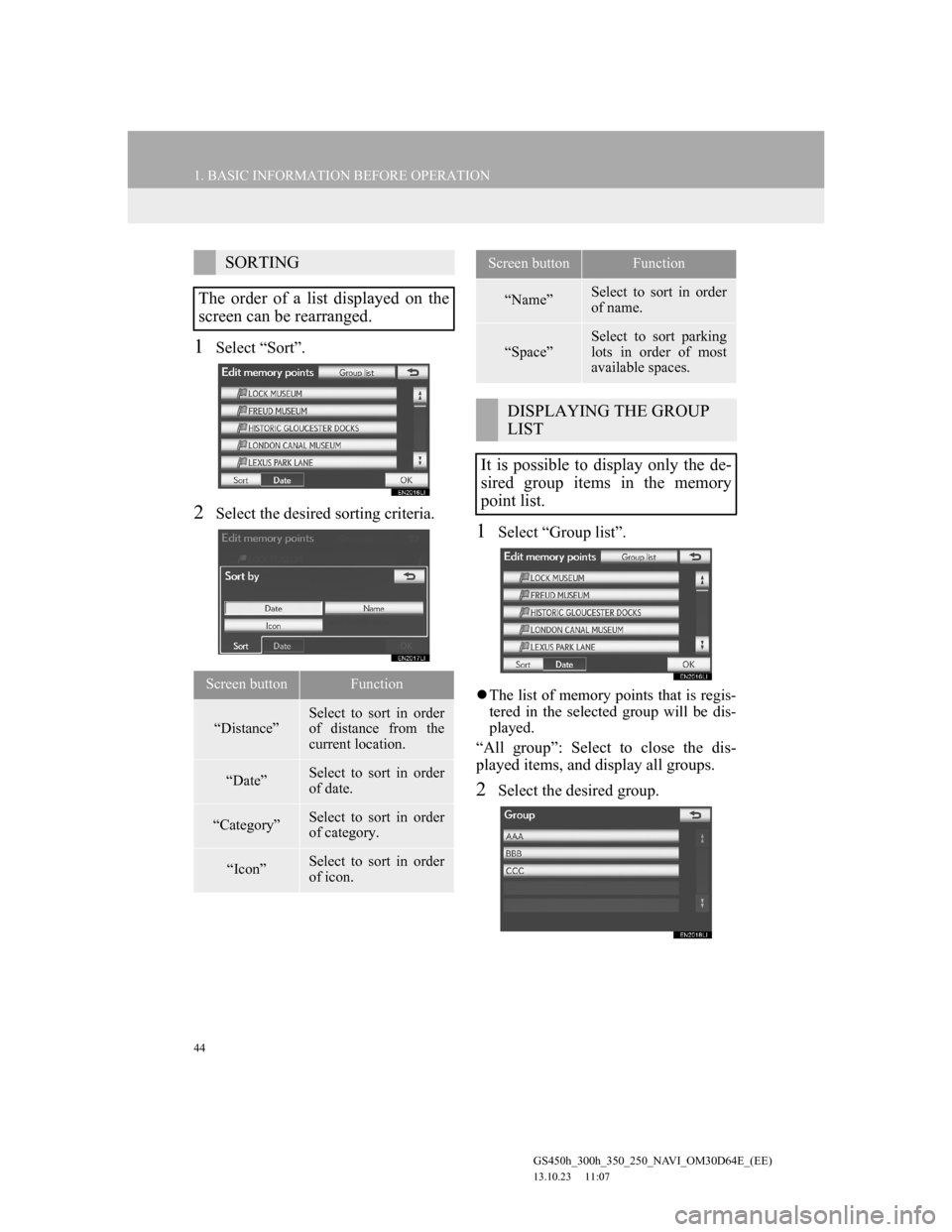Lexus GS350 2013 Navigation manual 44
1. BASIC INFORMATION BEFORE OPERATION
GS450h_300h_350_250_NAVI_OM30D64E_(EE)
13.10.23 11:07
1Select “Sort”.
2Select the desired sorting criteria.
1Select “Group list”.
The list of me Lexus GS350 2013 Navigation manual 44
1. BASIC INFORMATION BEFORE OPERATION
GS450h_300h_350_250_NAVI_OM30D64E_(EE)
13.10.23 11:07
1Select “Sort”.
2Select the desired sorting criteria.
1Select “Group list”.
The list of me