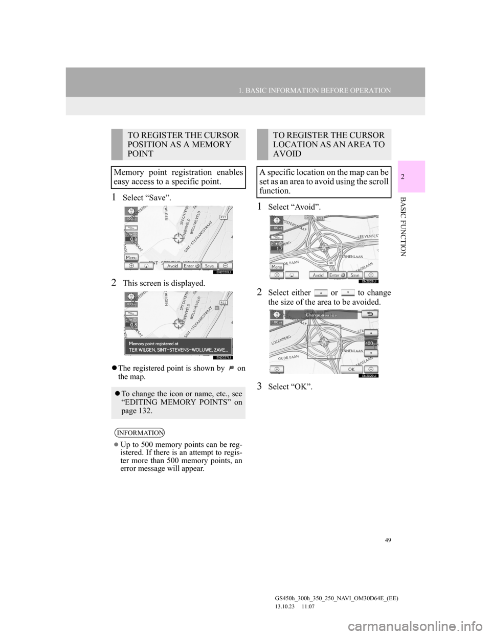 Lexus GS350 2013 Navigation manual 49
1. BASIC INFORMATION BEFORE OPERATION
2
BASIC FUNCTION
GS450h_300h_350_250_NAVI_OM30D64E_(EE)
13.10.23 11:07
1Select “Save”.
2This screen is displayed.
The registered point is shown by Lexus GS350 2013 Navigation manual 49
1. BASIC INFORMATION BEFORE OPERATION
2
BASIC FUNCTION
GS450h_300h_350_250_NAVI_OM30D64E_(EE)
13.10.23 11:07
1Select “Save”.
2This screen is displayed.
The registered point is shown by