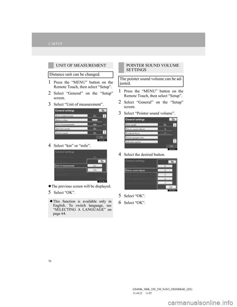 Lexus GS350 2013 Navigation manual 70
2. SETUP
GS450h_300h_350_250_NAVI_OM30D64E_(EE)
13.10.23 11:07
1Press the “MENU” button on the
Remote Touch, then select “Setup”.
2Select “General” on the “Setup”
screen.
3Selec Lexus GS350 2013 Navigation manual 70
2. SETUP
GS450h_300h_350_250_NAVI_OM30D64E_(EE)
13.10.23 11:07
1Press the “MENU” button on the
Remote Touch, then select “Setup”.
2Select “General” on the “Setup”
screen.
3Selec