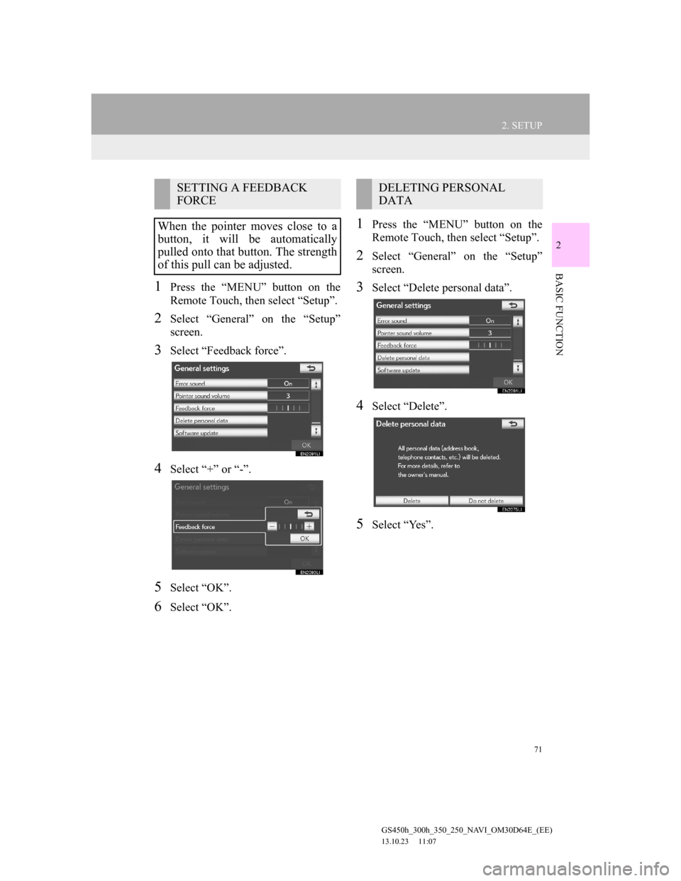 Lexus GS350 2013 Navigation manual 71
2. SETUP
GS450h_300h_350_250_NAVI_OM30D64E_(EE)
13.10.23 11:07
2
BASIC FUNCTION
1Press the “MENU” button on the
Remote Touch, then select “Setup”.
2Select “General” on the “Setup Lexus GS350 2013 Navigation manual 71
2. SETUP
GS450h_300h_350_250_NAVI_OM30D64E_(EE)
13.10.23 11:07
2
BASIC FUNCTION
1Press the “MENU” button on the
Remote Touch, then select “Setup”.
2Select “General” on the “Setup