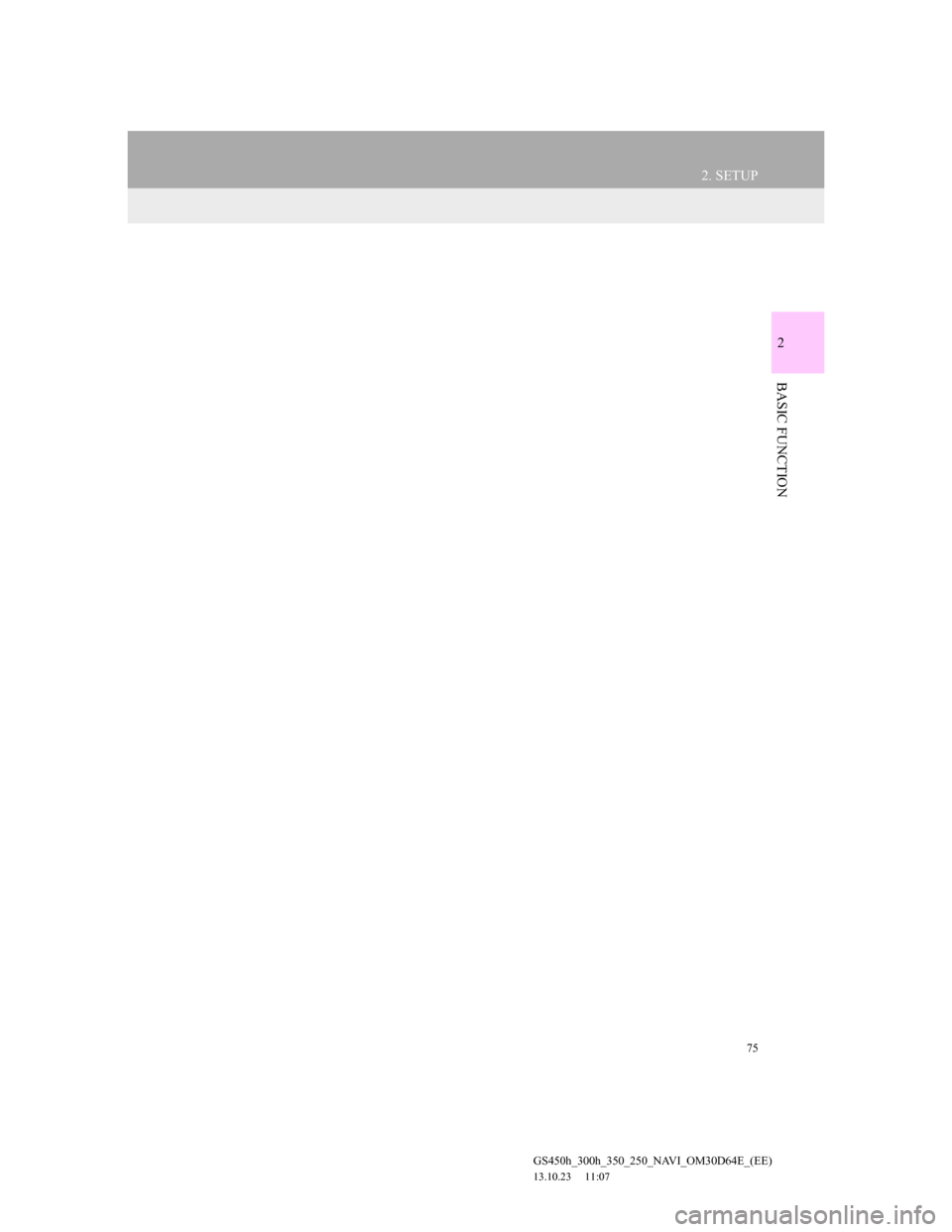 Lexus GS350 2013 Navigation manual 75
2. SETUP
GS450h_300h_350_250_NAVI_OM30D64E_(EE)
13.10.23 11:07
2
BASIC FUNCTION Lexus GS350 2013 Navigation manual 75
2. SETUP
GS450h_300h_350_250_NAVI_OM30D64E_(EE)
13.10.23 11:07
2
BASIC FUNCTION