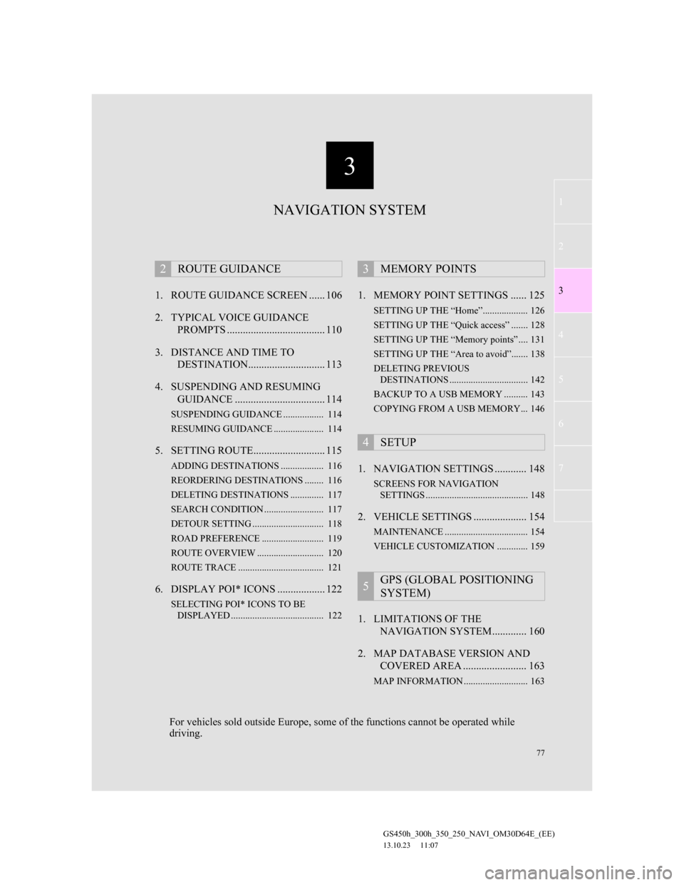 Lexus GS350 2013 Navigation manual 3
77
1
2
3
4
5
6
7
GS450h_300h_350_250_NAVI_OM30D64E_(EE)
13.10.23 11:07
1. ROUTE GUIDANCE SCREEN ...... 106
2. TYPICAL VOICE GUIDANCE
PROMPTS ..................................... 110
3. DISTANC Lexus GS350 2013 Navigation manual 3
77
1
2
3
4
5
6
7
GS450h_300h_350_250_NAVI_OM30D64E_(EE)
13.10.23 11:07
1. ROUTE GUIDANCE SCREEN ...... 106
2. TYPICAL VOICE GUIDANCE
PROMPTS ..................................... 110
3. DISTANC