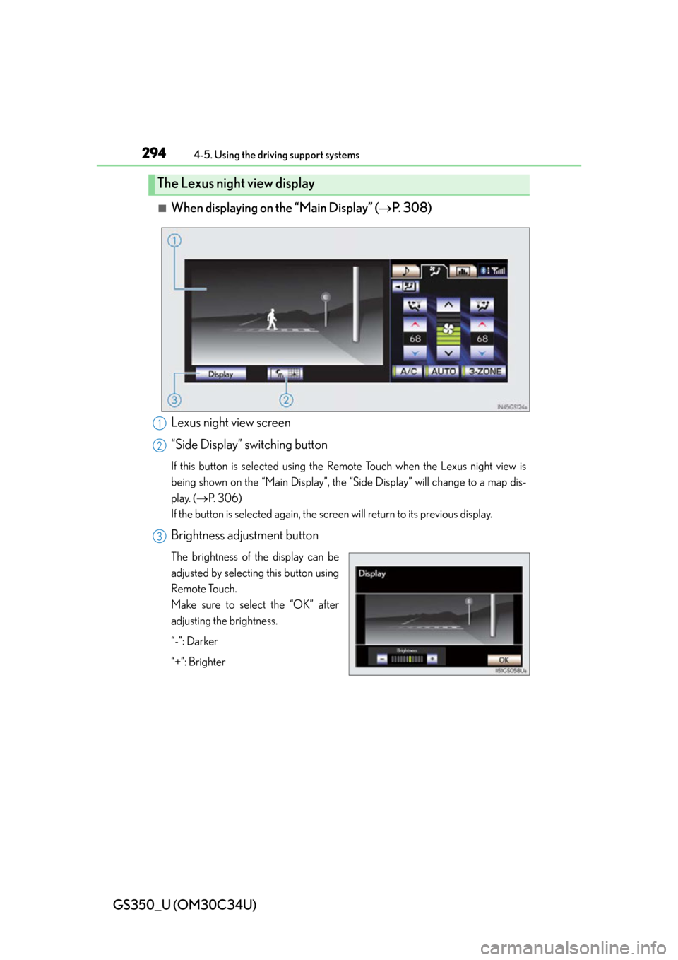 Lexus GS350 2013 Using the driving support systems / LEXUS 2013 GS350 OWNERS MANUAL (OM30C34U) 294
GS350_U (OM30C34U)
4-5. Using the driving support systems
■When displaying on the “Main Display” (P. 3 0 8 )
Lexus night view screen
“Side Display” switching button
If this button is Lexus GS350 2013 Using the driving support systems / LEXUS 2013 GS350 OWNERS MANUAL (OM30C34U) 294
GS350_U (OM30C34U)
4-5. Using the driving support systems
■When displaying on the “Main Display” (P. 3 0 8 )
Lexus night view screen
“Side Display” switching button
If this button is