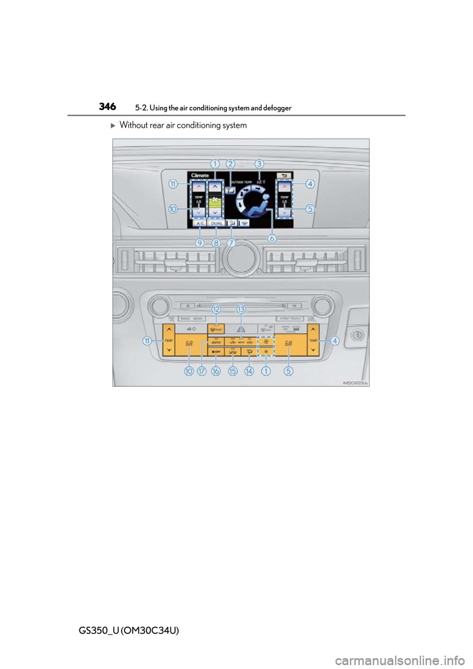 Lexus GS350 2013 Using the driving support systems / LEXUS 2013 GS350 OWNERS MANUAL (OM30C34U) 346
GS350_U (OM30C34U)
5-2. Using the air conditioning system and defogger
Without rear air conditioning system Lexus GS350 2013 Using the driving support systems / LEXUS 2013 GS350 OWNERS MANUAL (OM30C34U) 346
GS350_U (OM30C34U)
5-2. Using the air conditioning system and defogger
Without rear air conditioning system