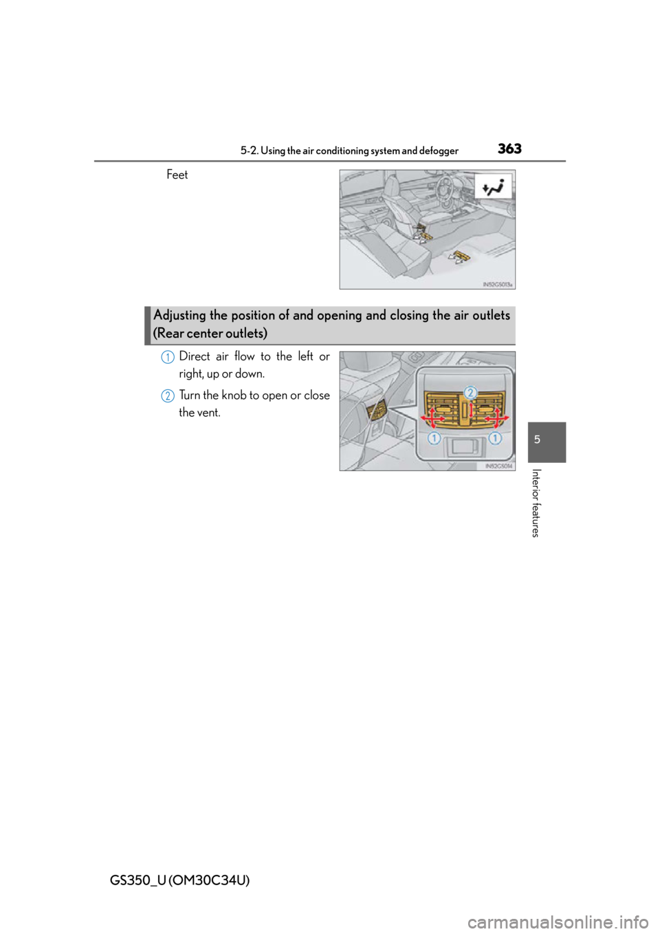 Lexus GS350 2013  Using the driving support systems / LEXUS 2013 GS350  (OM30C34U) Owners Guide GS350_U (OM30C34U)
3635-2. Using the air conditioning system and defogger
5
Interior features
Feet
Direct air flow to the left or
right, up or down.
Turn the knob to open or close
the vent.
Adjusting 