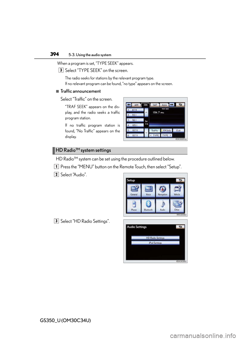 Lexus GS350 2013 Using the driving support systems / LEXUS 2013 GS350 OWNERS MANUAL (OM30C34U) 394
GS350_U (OM30C34U)
5-3. Using the audio system
When a program is set, “TYPE SEEK” appears.
Select “TYPE SEEK” on the screen.
The radio seeks for stations by the relevant program type.
If n Lexus GS350 2013 Using the driving support systems / LEXUS 2013 GS350 OWNERS MANUAL (OM30C34U) 394
GS350_U (OM30C34U)
5-3. Using the audio system
When a program is set, “TYPE SEEK” appears.
Select “TYPE SEEK” on the screen.
The radio seeks for stations by the relevant program type.
If n