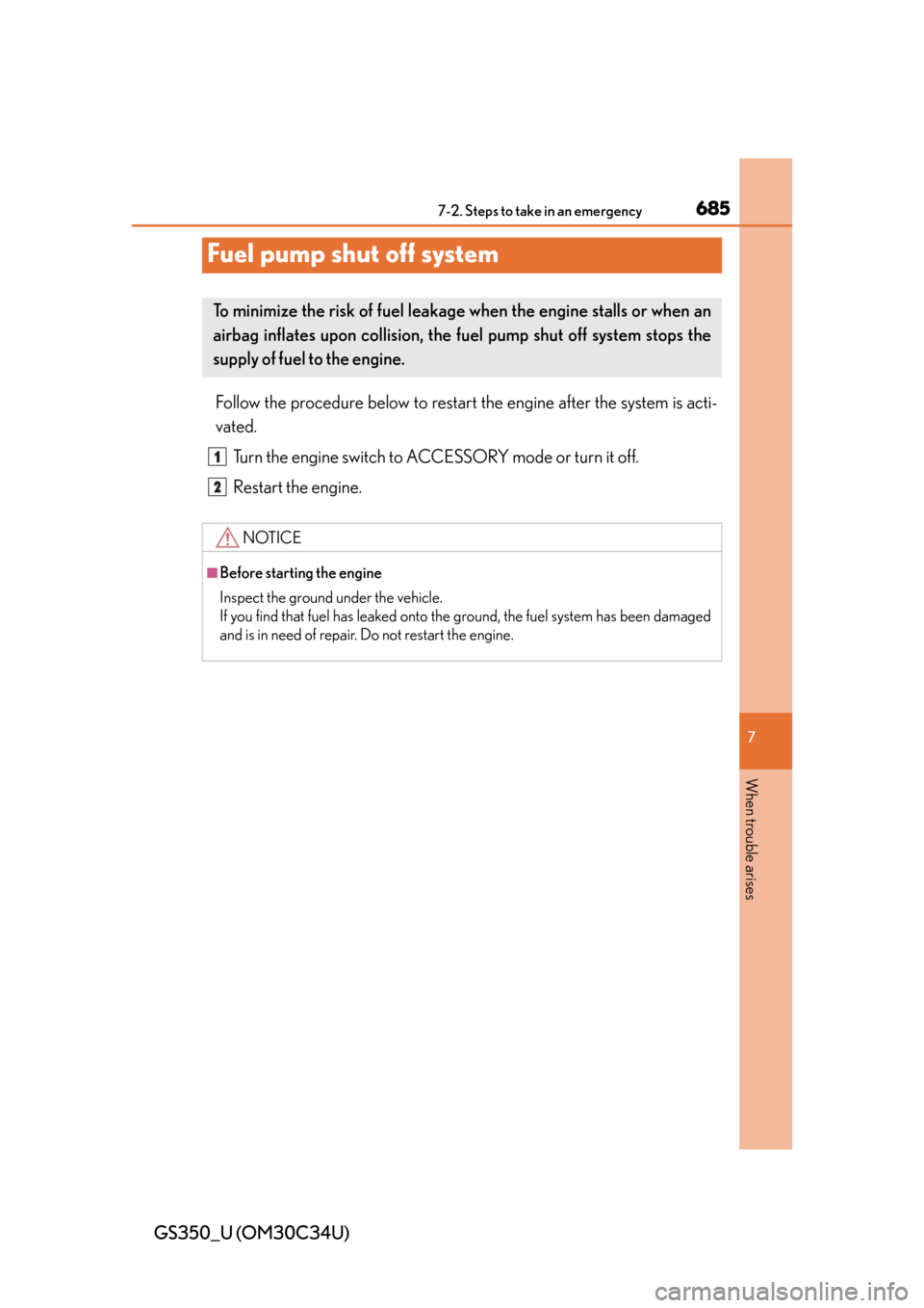 Lexus GS350 2013 Using the driving support systems / LEXUS 2013 GS350 OWNERS MANUAL (OM30C34U) 685
GS350_U (OM30C34U)
7
When trouble arises
7-2. Steps to take in an emergency
Fuel pump shut off system
Follow the procedure below to restar t the engine after the system is acti-
vated.
Turn the en Lexus GS350 2013 Using the driving support systems / LEXUS 2013 GS350 OWNERS MANUAL (OM30C34U) 685
GS350_U (OM30C34U)
7
When trouble arises
7-2. Steps to take in an emergency
Fuel pump shut off system
Follow the procedure below to restar t the engine after the system is acti-
vated.
Turn the en