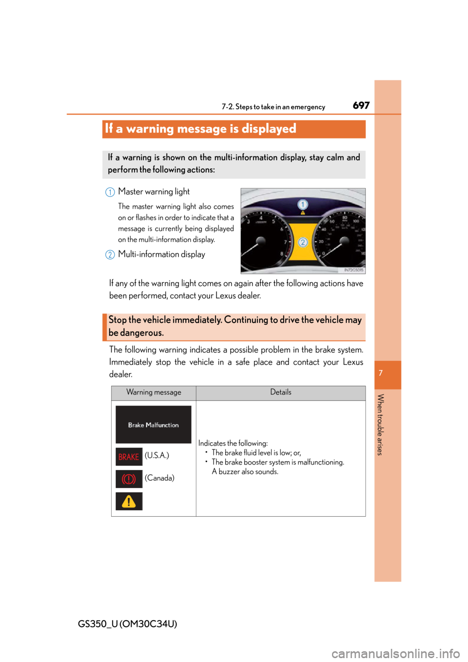 Lexus GS350 2013 Using the driving support systems / LEXUS 2013 GS350 OWNERS MANUAL (OM30C34U) 697
GS350_U (OM30C34U)
7
When trouble arises
7-2. Steps to take in an emergency
If a warning message is displayed
Master warning light
The master warning light also comes
on or flashes in order to ind Lexus GS350 2013 Using the driving support systems / LEXUS 2013 GS350 OWNERS MANUAL (OM30C34U) 697
GS350_U (OM30C34U)
7
When trouble arises
7-2. Steps to take in an emergency
If a warning message is displayed
Master warning light
The master warning light also comes
on or flashes in order to ind