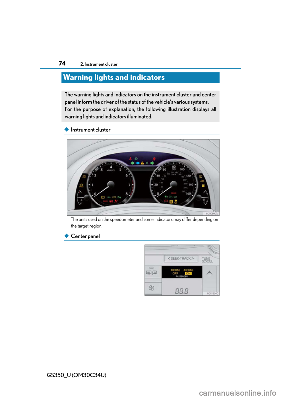 Lexus GS350 2013  Using the driving support systems / LEXUS 2013 GS350 OWNERS MANUAL (OM30C34U) 74
GS350_U (OM30C34U)
2. Instrument cluster
Warning lights and indicators
◆Instrument cluster
The units used on the speedometer and some indicators may differ depending on
the target region.
◆Cent