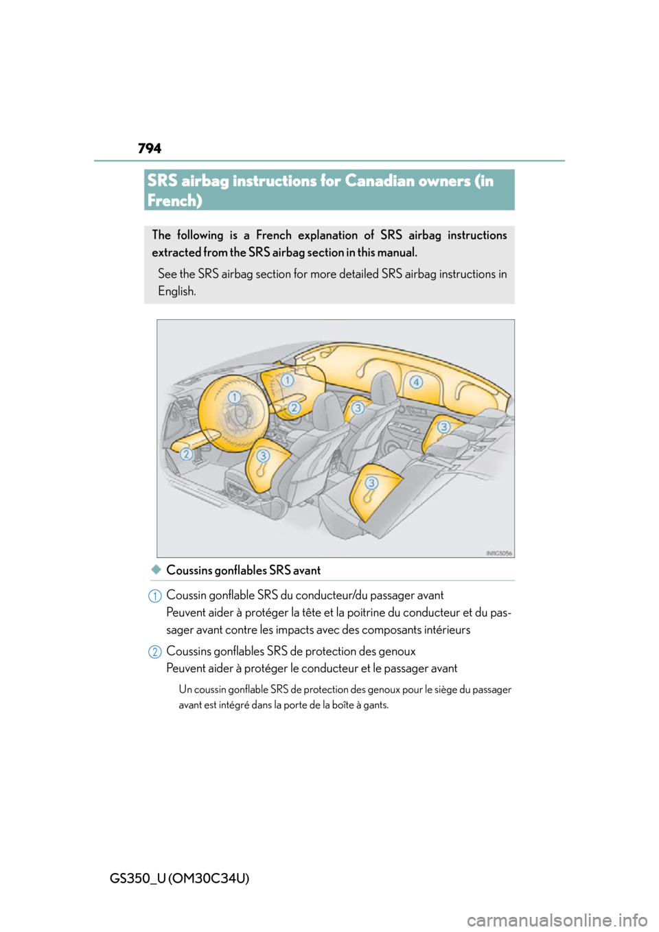 Lexus GS350 2013 Using the driving support systems / LEXUS 2013 GS350 OWNERS MANUAL (OM30C34U) 794
◆Coussins gonflables SRS avant
Coussin gonflable SRS du conducteur/du passager avant
Peuvent aider à protéger la tête et la poitrine du conducteur et du pas-
sager avant contre les impacts a Lexus GS350 2013 Using the driving support systems / LEXUS 2013 GS350 OWNERS MANUAL (OM30C34U) 794
◆Coussins gonflables SRS avant
Coussin gonflable SRS du conducteur/du passager avant
Peuvent aider à protéger la tête et la poitrine du conducteur et du pas-
sager avant contre les impacts a