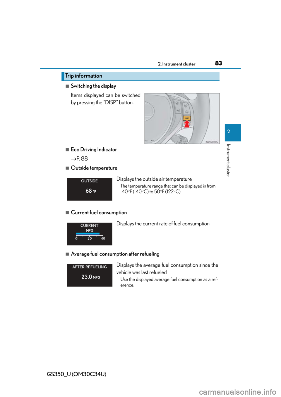 Lexus GS350 2013 Using the driving support systems / LEXUS 2013 GS350 (OM30C34U) Manual Online GS350_U (OM30C34U)
832. Instrument cluster
2
Instrument cluster
■Switching the display
Items displayed can be switched
by pressing the “DISP” button.
■Eco Driving Indicator
P. 8 8
■Outs Lexus GS350 2013 Using the driving support systems / LEXUS 2013 GS350 (OM30C34U) Manual Online GS350_U (OM30C34U)
832. Instrument cluster
2
Instrument cluster
■Switching the display
Items displayed can be switched
by pressing the “DISP” button.
■Eco Driving Indicator
P. 8 8
■Outs