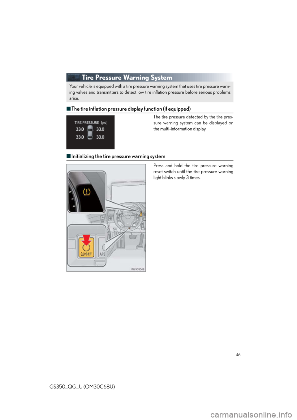 Lexus GS350 2013  Using the driving support systems / LEXUS 2013 GS350 QUICK GUIDE OWNERS MANUAL (OM30C68U) 46
GS350_QG_U (OM30C68U)
Tire Pressure Warning System
■The tire inflation pressure display function (if equipped)
The tire pressure detected by the tire pres-
sure warning system can be displayed on