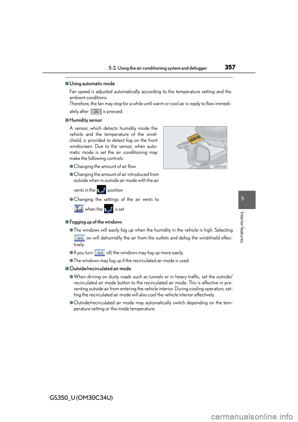 Lexus GS350 2013  Warranty and Services Guide / LEXUS 2013 GS350 OWNERS MANUAL (OM30C34U) GS350_U (OM30C34U)
3575-2. Using the air conditioning system and defogger
5
Interior features
■Using automatic mode
Fan speed is adjusted automatically according to the temperature setting and the
a