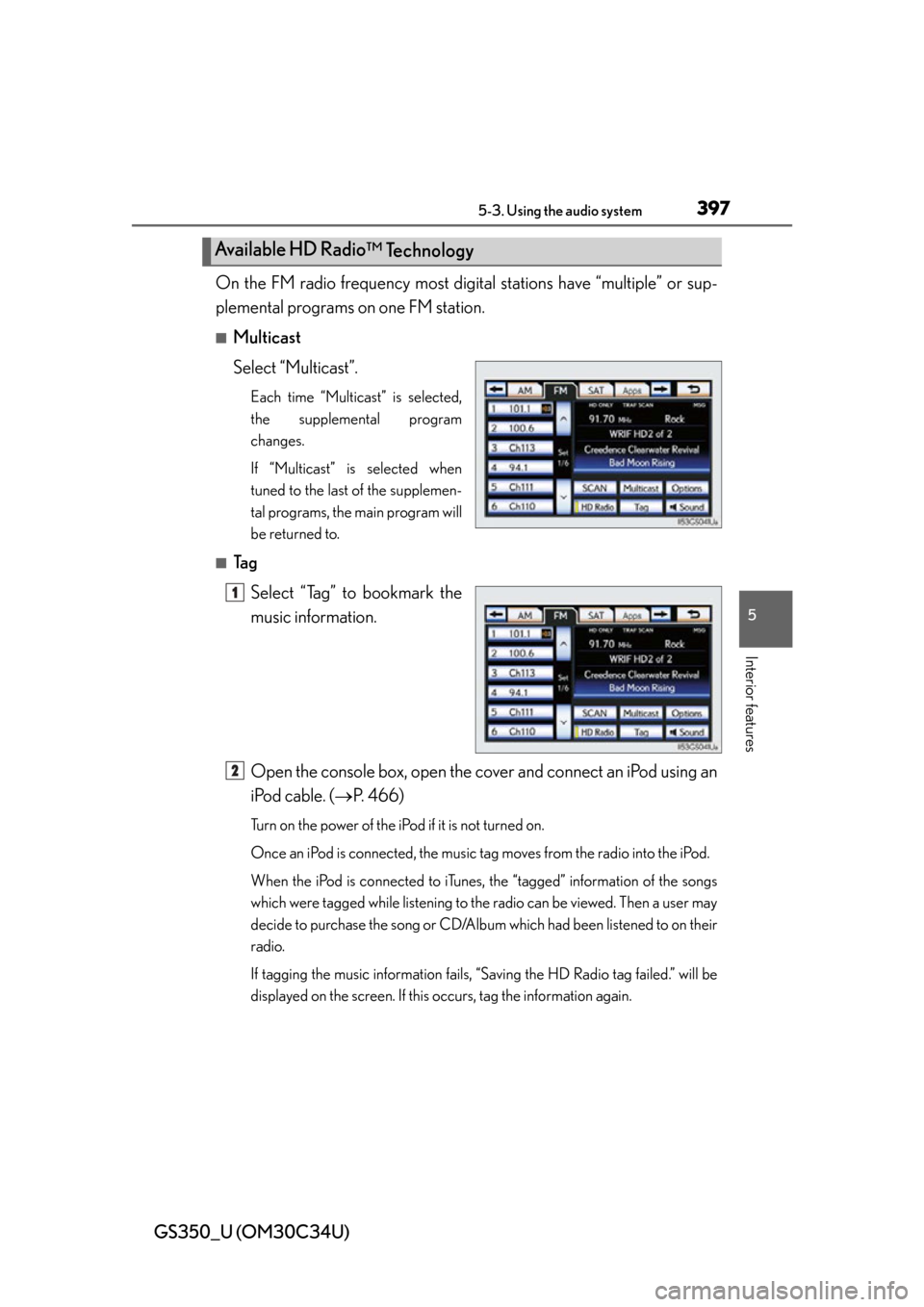 Lexus GS350 2013  Warranty and Services Guide / LEXUS 2013 GS350 OWNERS MANUAL (OM30C34U) GS350_U (OM30C34U)
3975-3. Using the audio system
5
Interior features
On the FM radio frequency most digital stations have “multiple” or sup-
plemental programs on one FM station.
■Multicast
Sel