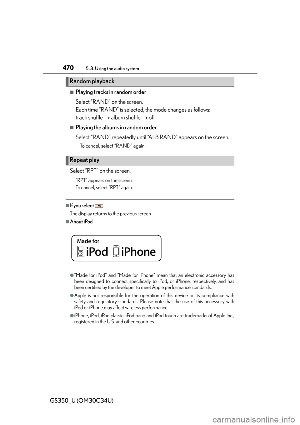 Lexus GS350 2013 Warranty and Services Guide / LEXUS 2013 GS350 OWNERS MANUAL (OM30C34U) 470
GS350_U (OM30C34U)
5-3. Using the audio system
■Playing tracks in random order
Select “RAND” on the screen.
Each time “RAND” is selected, the mode changes as follows:
track shuffle a Lexus GS350 2013 Warranty and Services Guide / LEXUS 2013 GS350 OWNERS MANUAL (OM30C34U) 470
GS350_U (OM30C34U)
5-3. Using the audio system
■Playing tracks in random order
Select “RAND” on the screen.
Each time “RAND” is selected, the mode changes as follows:
track shuffle a