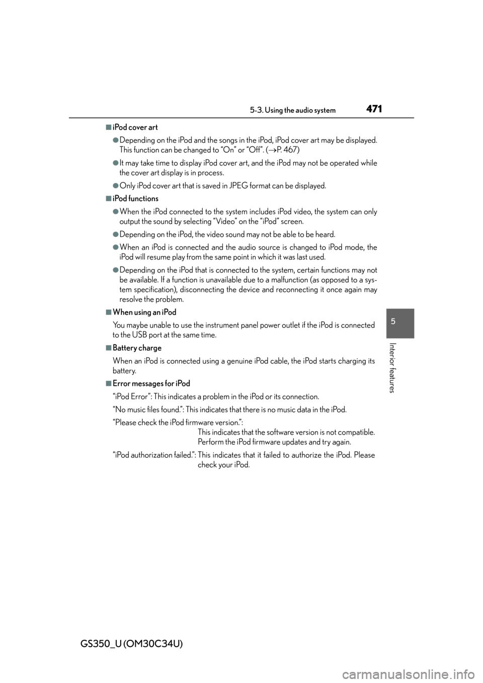 Lexus GS350 2013 Warranty and Services Guide / LEXUS 2013 GS350 OWNERS MANUAL (OM30C34U) GS350_U (OM30C34U)
4715-3. Using the audio system
5
Interior features
■iPod cover art
●Depending on the iPod and the songs in the iPod, iPod cover art may be displayed.
This function can be change Lexus GS350 2013 Warranty and Services Guide / LEXUS 2013 GS350 OWNERS MANUAL (OM30C34U) GS350_U (OM30C34U)
4715-3. Using the audio system
5
Interior features
■iPod cover art
●Depending on the iPod and the songs in the iPod, iPod cover art may be displayed.
This function can be change