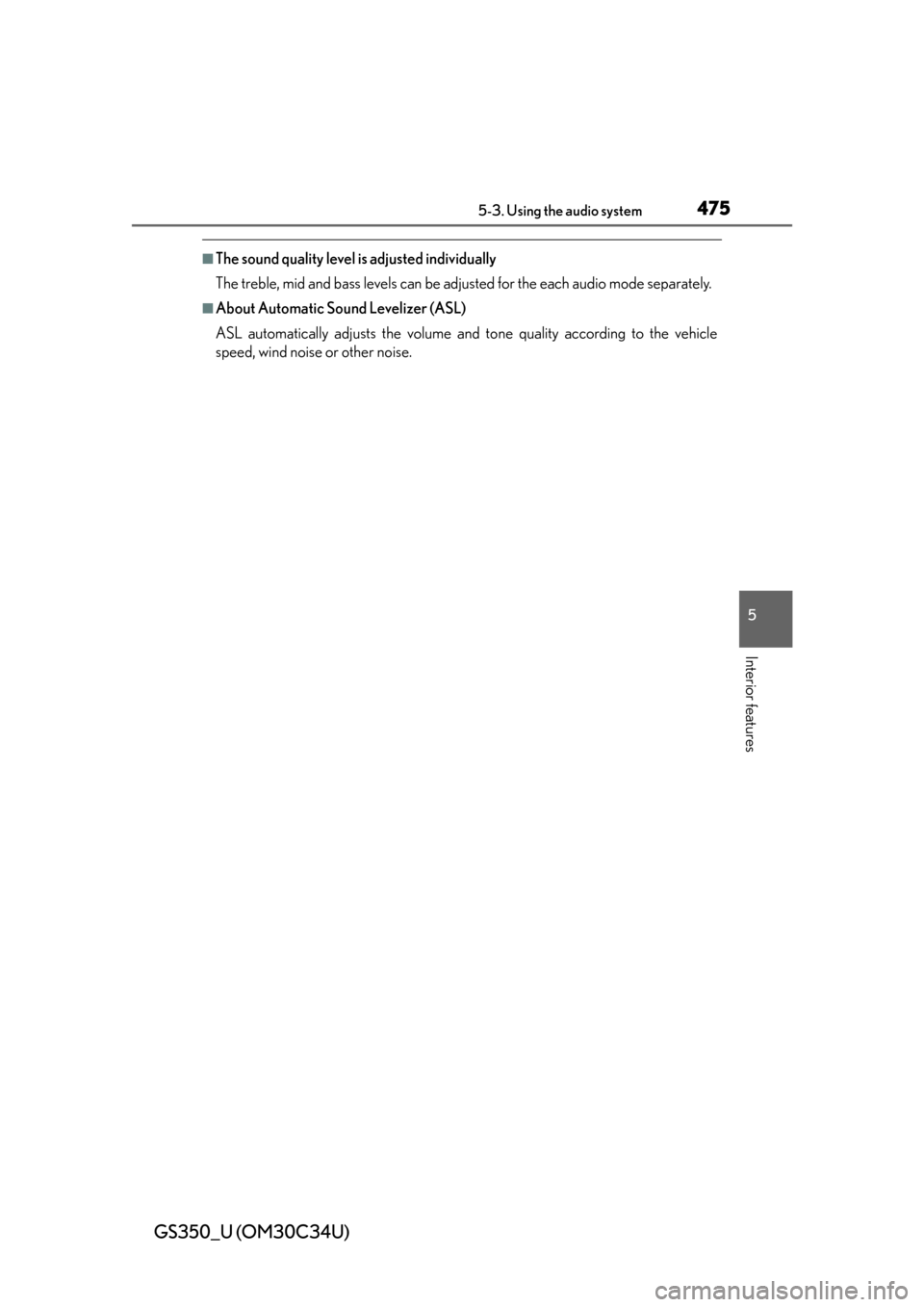 Lexus GS350 2013  Warranty and Services Guide / LEXUS 2013 GS350 OWNERS MANUAL (OM30C34U) GS350_U (OM30C34U)
4755-3. Using the audio system
5
Interior features
■The sound quality level is adjusted individually
The treble, mid and bass levels can be adjusted for the each audio mode separa