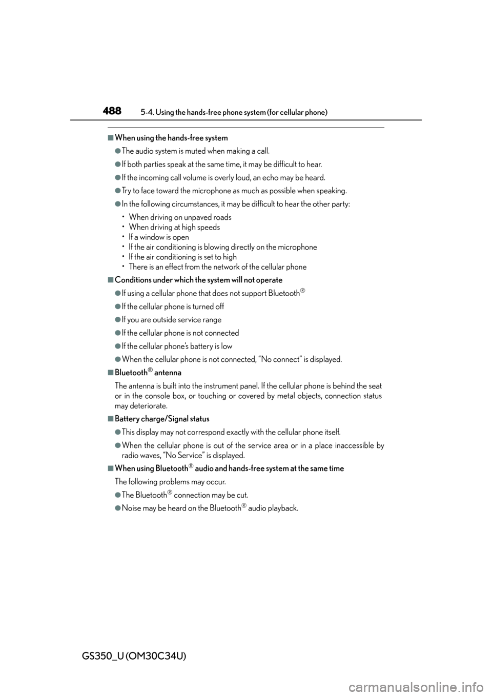 Lexus GS350 2013  Warranty and Services Guide / LEXUS 2013 GS350 OWNERS MANUAL (OM30C34U) 488
GS350_U (OM30C34U)
5-4. Using the hands-free phone system (for cellular phone)
■When using the hands-free system
●The audio system is muted when making a call.
●If both parties speak at the  Lexus GS350 2013  Warranty and Services Guide / LEXUS 2013 GS350 OWNERS MANUAL (OM30C34U) 488
GS350_U (OM30C34U)
5-4. Using the hands-free phone system (for cellular phone)
■When using the hands-free system
●The audio system is muted when making a call.
●If both parties speak at the