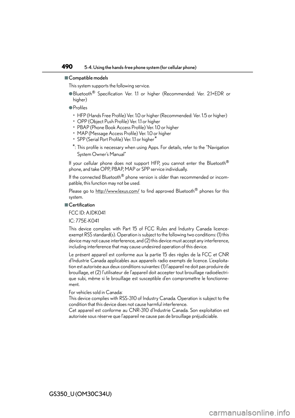 Lexus GS350 2013  Warranty and Services Guide / LEXUS 2013 GS350 OWNERS MANUAL (OM30C34U) 490
GS350_U (OM30C34U)
5-4. Using the hands-free phone system (for cellular phone)
■Compatible models
This system supports the following service.
●Bluetooth® Specification Ver. 1.1 or higher (Rec