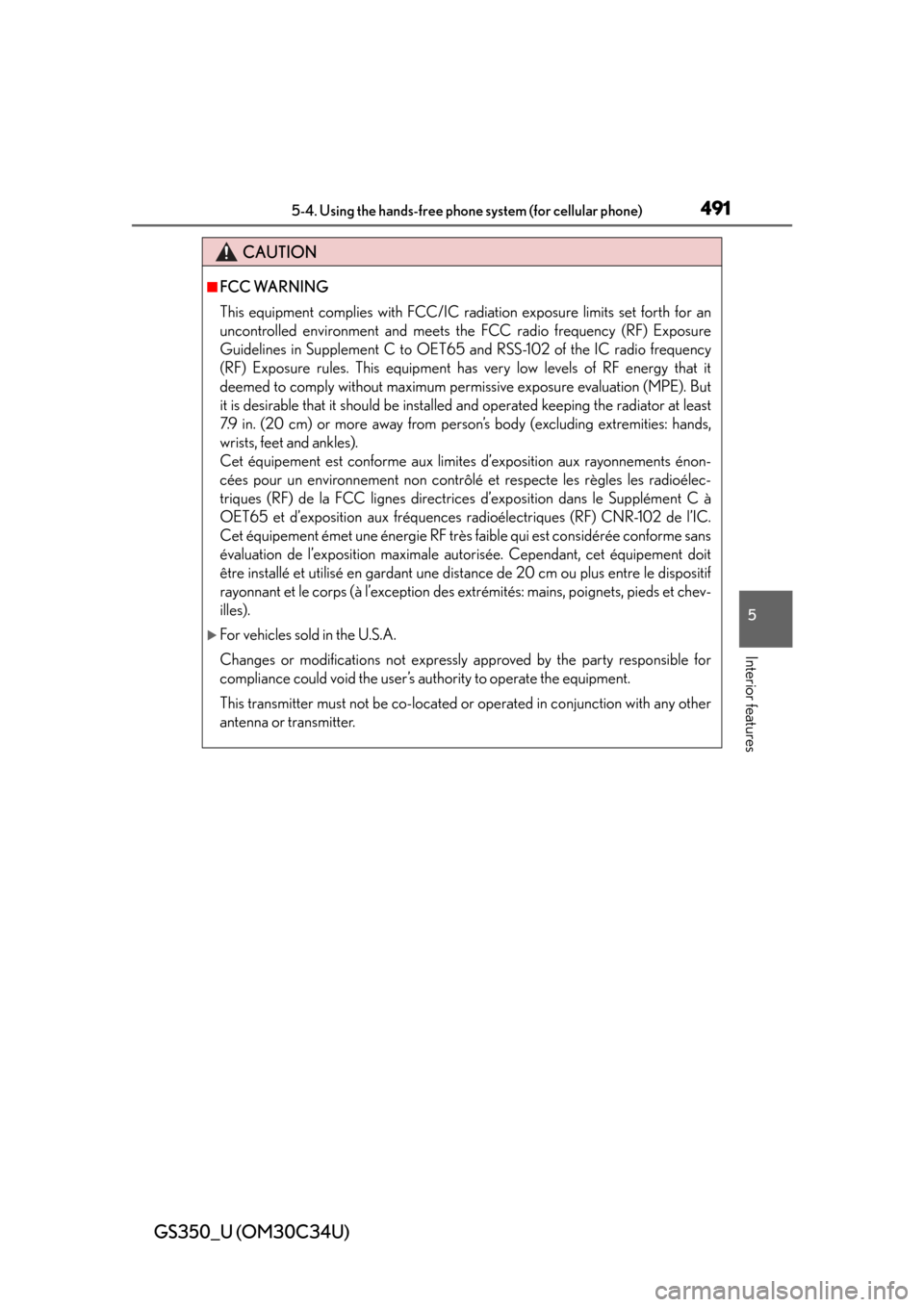 Lexus GS350 2013  Warranty and Services Guide / LEXUS 2013 GS350 OWNERS MANUAL (OM30C34U) GS350_U (OM30C34U)
4915-4. Using the hands-free phone system (for cellular phone)
5
Interior features
CAUTION
■FCC WARNING
This equipment complies with FCC/IC radiation exposure limits set forth for Lexus GS350 2013  Warranty and Services Guide / LEXUS 2013 GS350 OWNERS MANUAL (OM30C34U) GS350_U (OM30C34U)
4915-4. Using the hands-free phone system (for cellular phone)
5
Interior features
CAUTION
■FCC WARNING
This equipment complies with FCC/IC radiation exposure limits set forth for