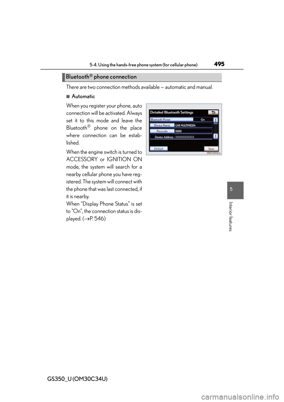Lexus GS350 2013  Warranty and Services Guide / LEXUS 2013 GS350  (OM30C34U) Owners Guide GS350_U (OM30C34U)
4955-4. Using the hands-free phone system (for cellular phone)
5
Interior features
There are two connection methods available — automatic and manual.
■Automatic
When you registe