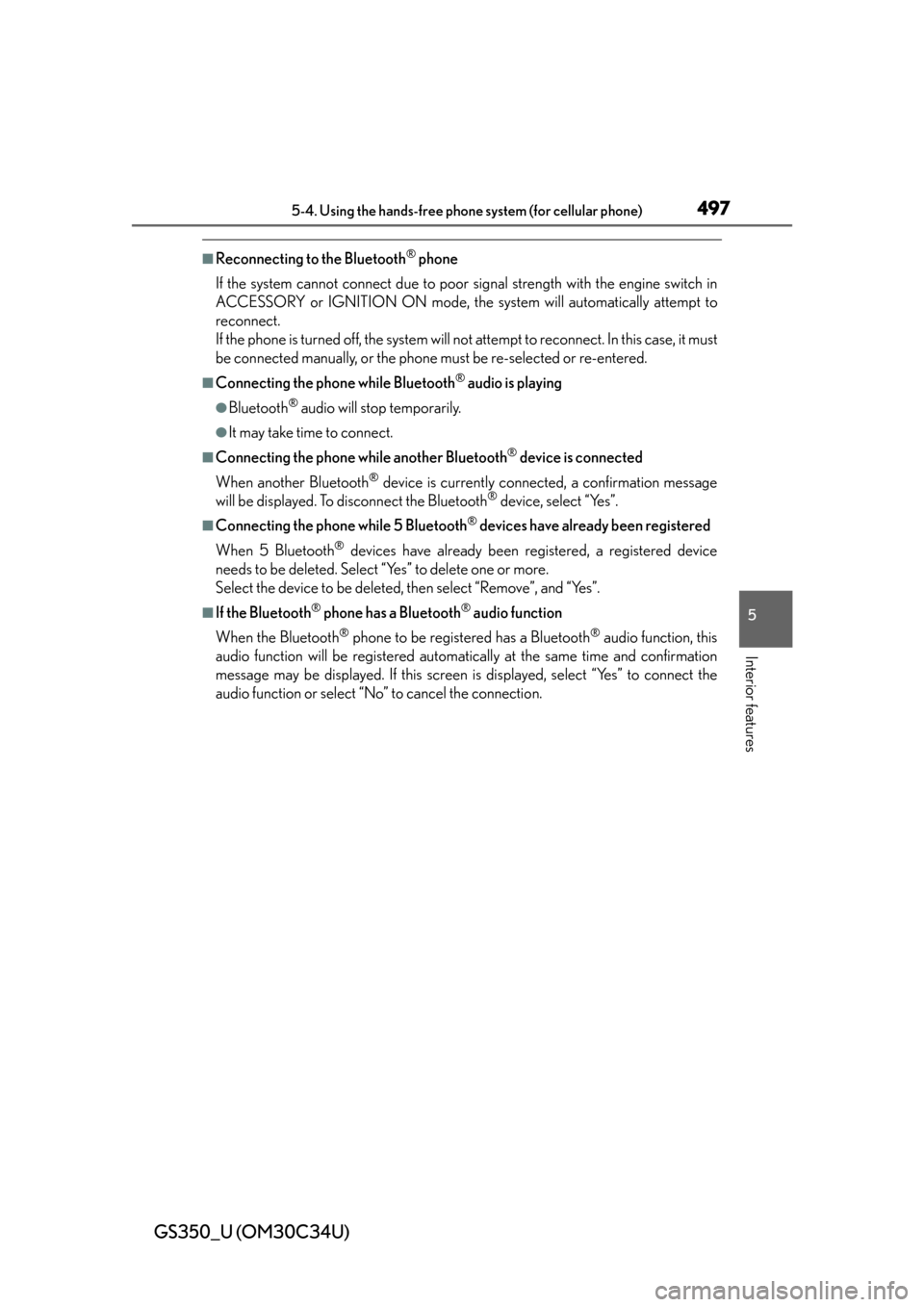 Lexus GS350 2013  Warranty and Services Guide / LEXUS 2013 GS350  (OM30C34U) Owners Guide GS350_U (OM30C34U)
4975-4. Using the hands-free phone system (for cellular phone)
5
Interior features
■Reconnecting to the Bluetooth® phone
If the system cannot connect due to poor  signal strength