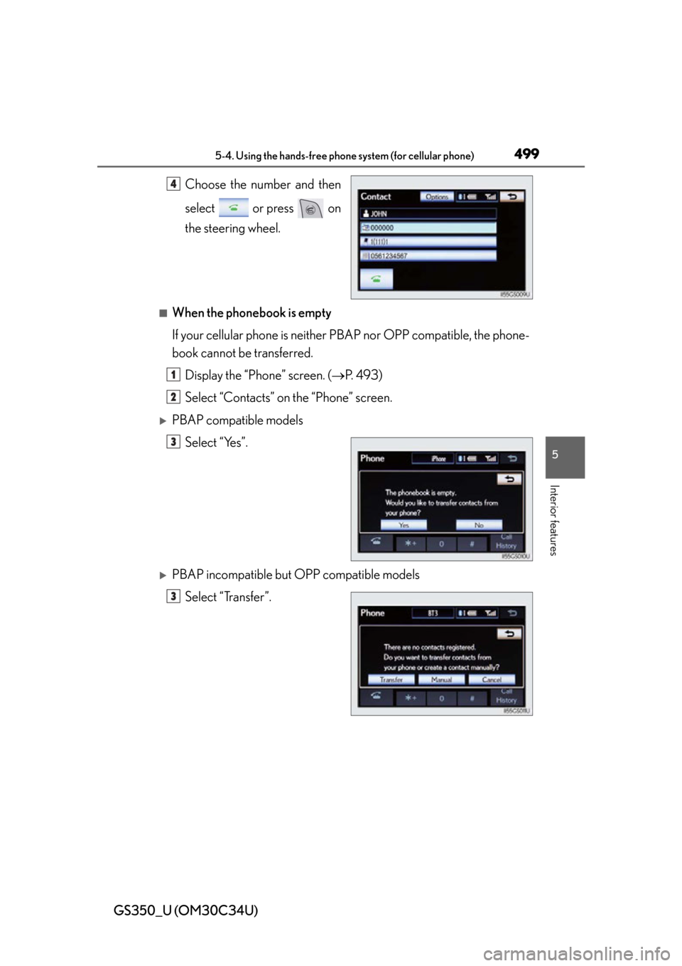 Lexus GS350 2013  Warranty and Services Guide / LEXUS 2013 GS350 OWNERS MANUAL (OM30C34U) GS350_U (OM30C34U)
4995-4. Using the hands-free phone system (for cellular phone)
5
Interior features
Choose the number and then
select   or press   on
the steering wheel.
■When the phonebook is emp