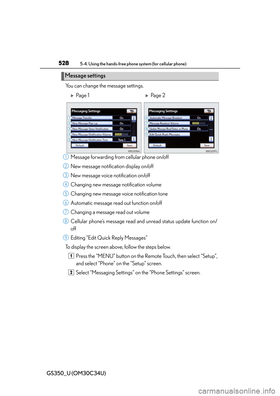 Lexus GS350 2013  Warranty and Services Guide / LEXUS 2013 GS350 OWNERS MANUAL (OM30C34U) 528
GS350_U (OM30C34U)
5-4. Using the hands-free phone system (for cellular phone)
You can change the message settings.
Message forwarding from cellular phone on/off
New message notification display o