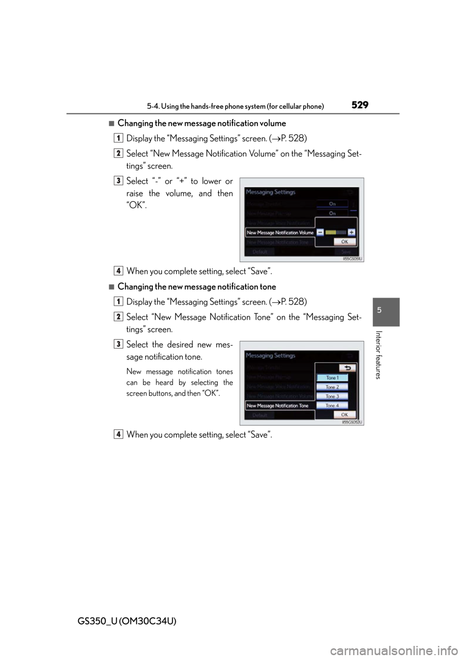 Lexus GS350 2013  Warranty and Services Guide / LEXUS 2013 GS350 OWNERS MANUAL (OM30C34U) GS350_U (OM30C34U)
5295-4. Using the hands-free phone system (for cellular phone)
5
Interior features
■Changing the new message notification volumeDisplay the “Messaging Settings” screen. ( P