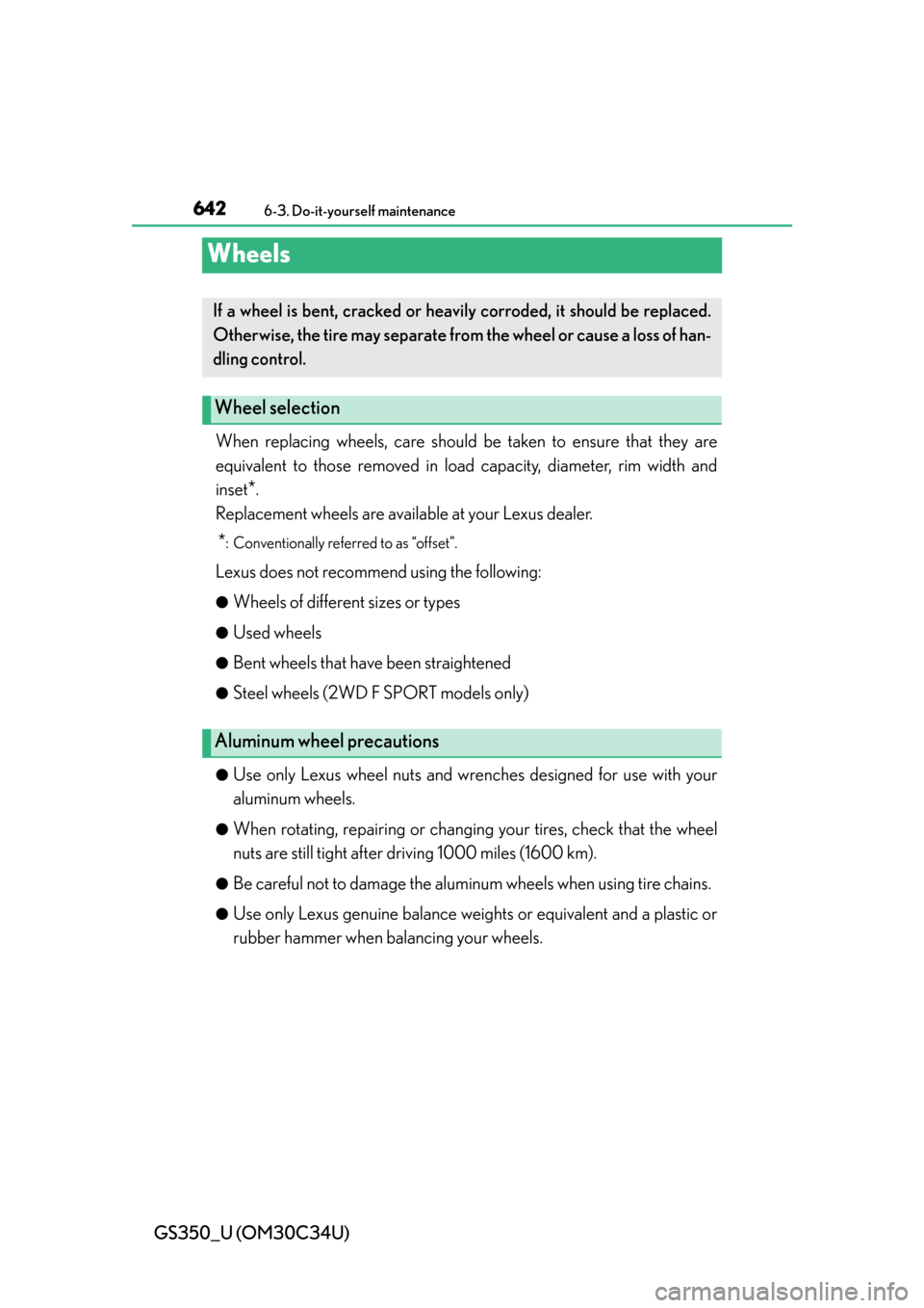 Lexus GS350 2013  Warranty and Services Guide / LEXUS 2013 GS350 OWNERS MANUAL (OM30C34U) 642
GS350_U (OM30C34U)
6-3. Do-it-yourself maintenance
Wheels
When replacing wheels, care should be taken to ensure that they are
equivalent to those removed in load capacity, diameter, rim width and
