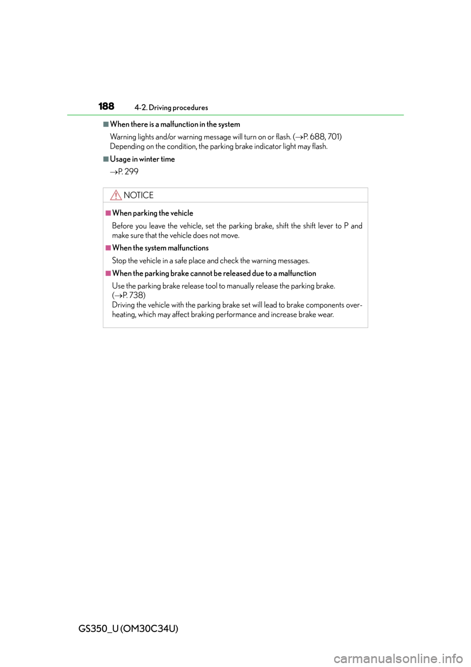 Lexus GS350 2013  Do-it-yourself maintenance / LEXUS 2013 GS350 OWNERS MANUAL (OM30C34U) 188
GS350_U (OM30C34U)
4-2. Driving procedures
■When there is a malfunction in the system
Warning lights and/or warning message will turn on or flash. (P.  6 8 8 ,  7 0 1 )
Depending on the condi